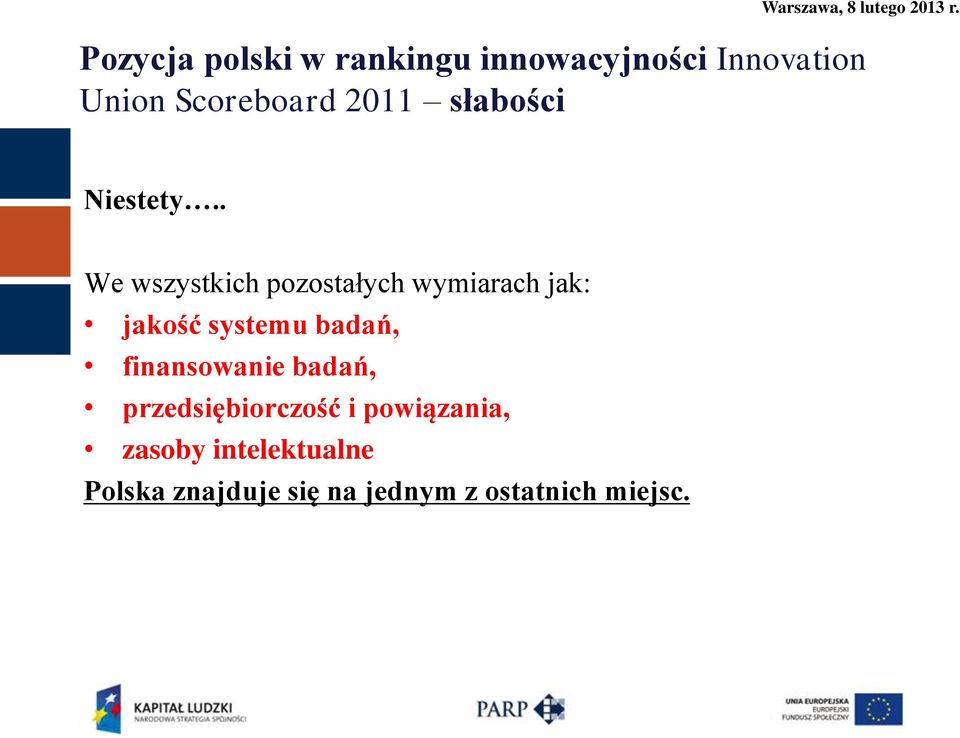 . We wszystkich pozostałych wymiarach jak: jakość systemu badań,