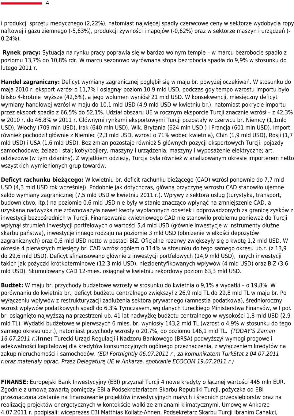 W marcu sezonowo wyrównana stopa bezrobocia spadła do 9,9% w stosunku do lutego 2011 r. Handel zagraniczny: Deficyt wymiany zagranicznej pogłębił się w maju br. powyżej oczekiwań.