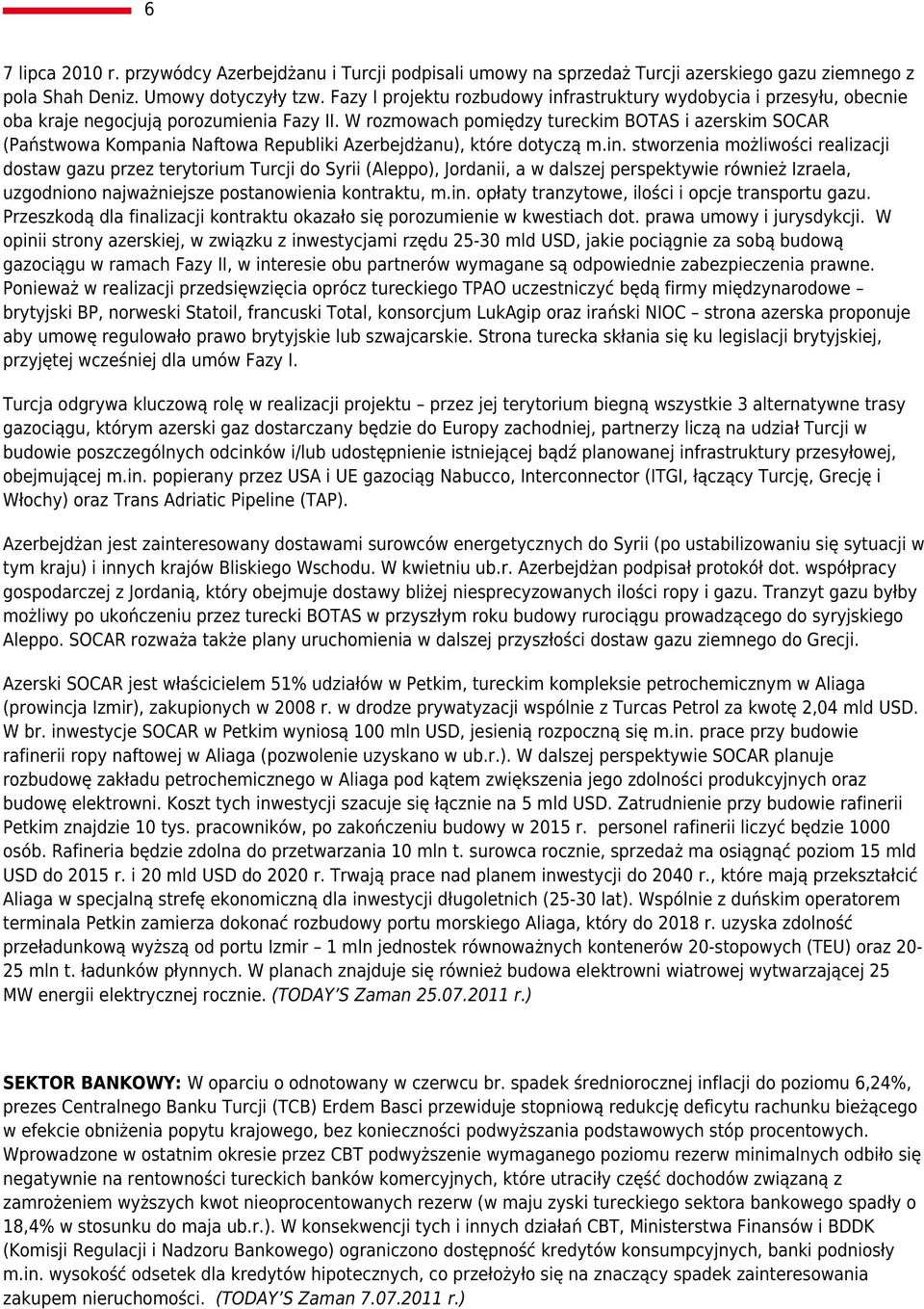 W rozmowach pomiędzy tureckim BOTAS i azerskim SOCAR (Państwowa Kompania Naftowa Republiki Azerbejdżanu), które dotyczą m.in.