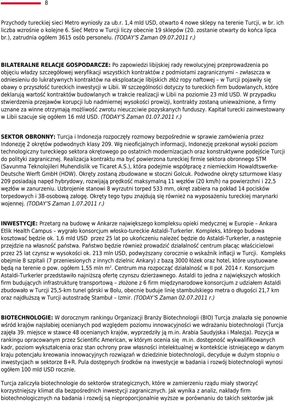 ) BILATERALNE RELACJE GOSPODARCZE: Po zapowiedzi libijskiej rady rewolucyjnej przeprowadzenia po objęciu władzy szczegółowej weryfikacji wszystkich kontraktów z podmiotami zagranicznymi zwłaszcza w