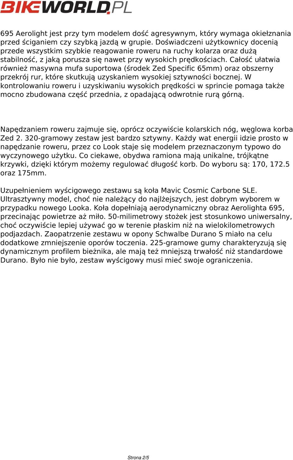Całość ułatwia również masywna mufa suportowa (środek Zed Specific 65mm) oraz obszerny przekrój rur, które skutkują uzyskaniem wysokiej sztywności bocznej.