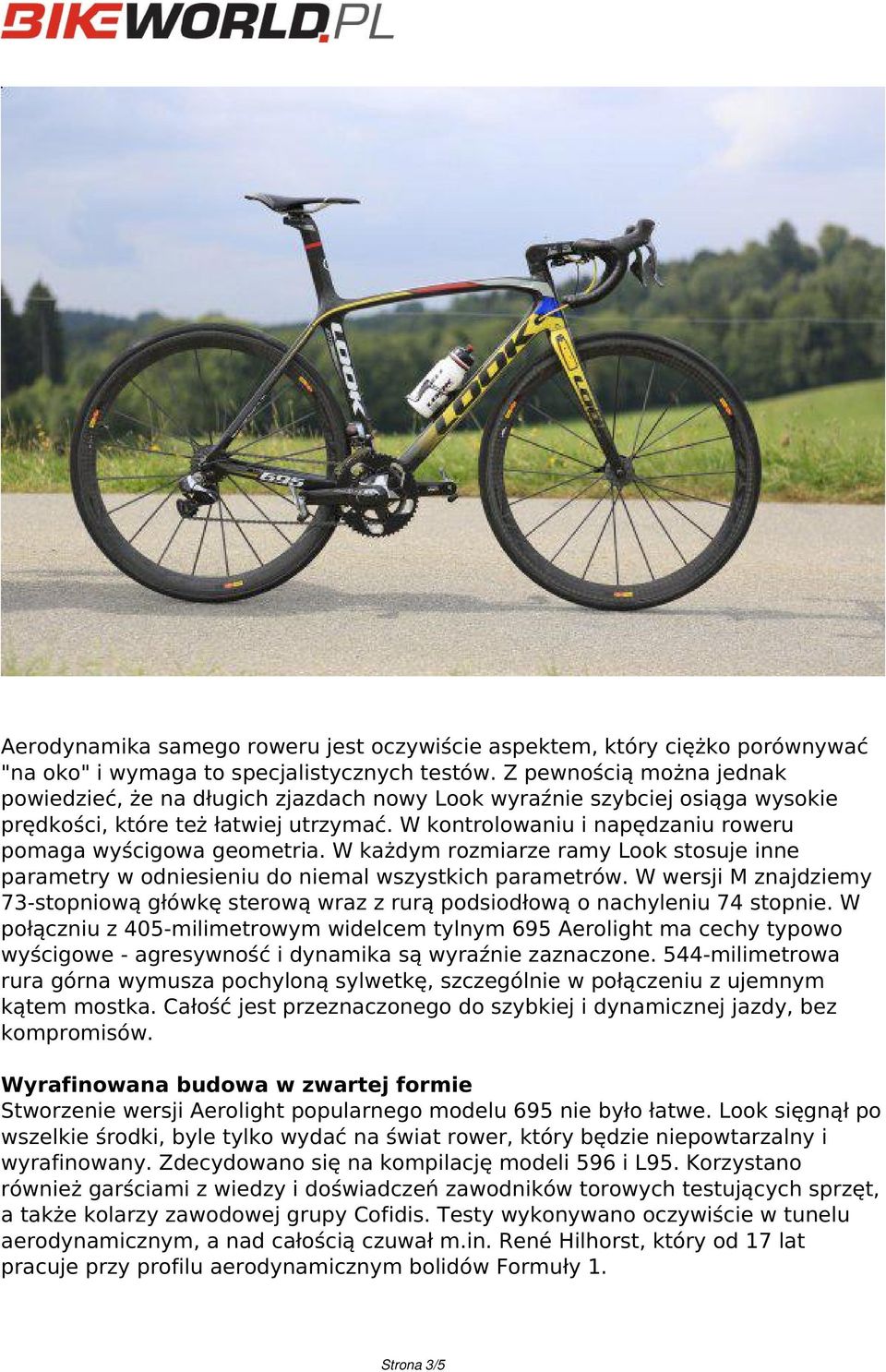 W kontrolowaniu i napędzaniu roweru pomaga wyścigowa geometria. W każdym rozmiarze ramy Look stosuje inne parametry w odniesieniu do niemal wszystkich parametrów.