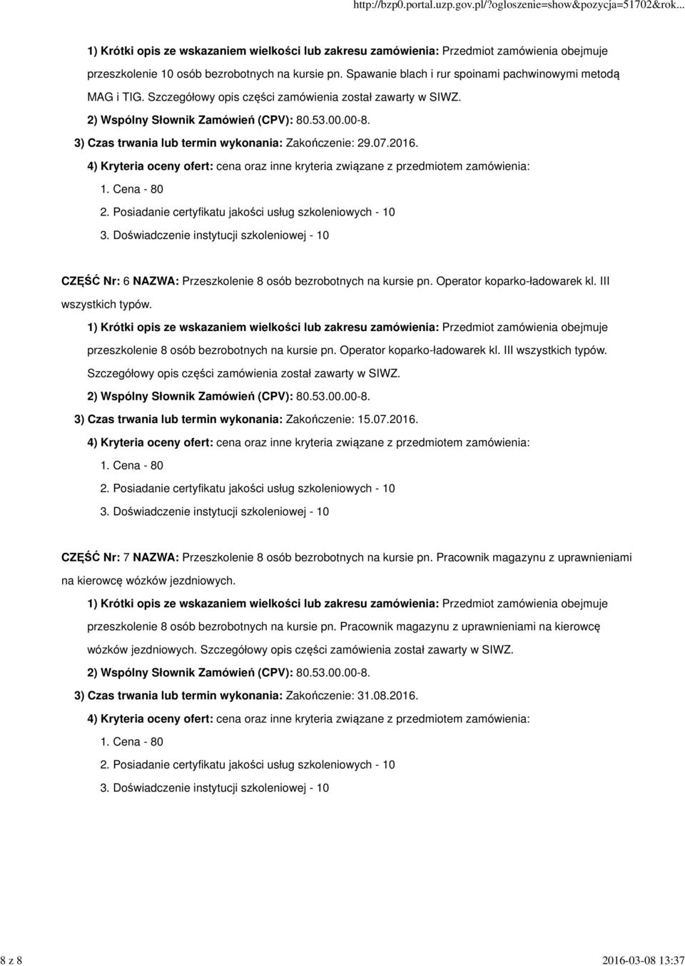 przeszkolenie 8 osób bezrobotnych na kursie pn. Operator koparko-ładowarek kl. III wszystkich typów. Szczegółowy opis części zamówienia został zawarty w SIWZ.