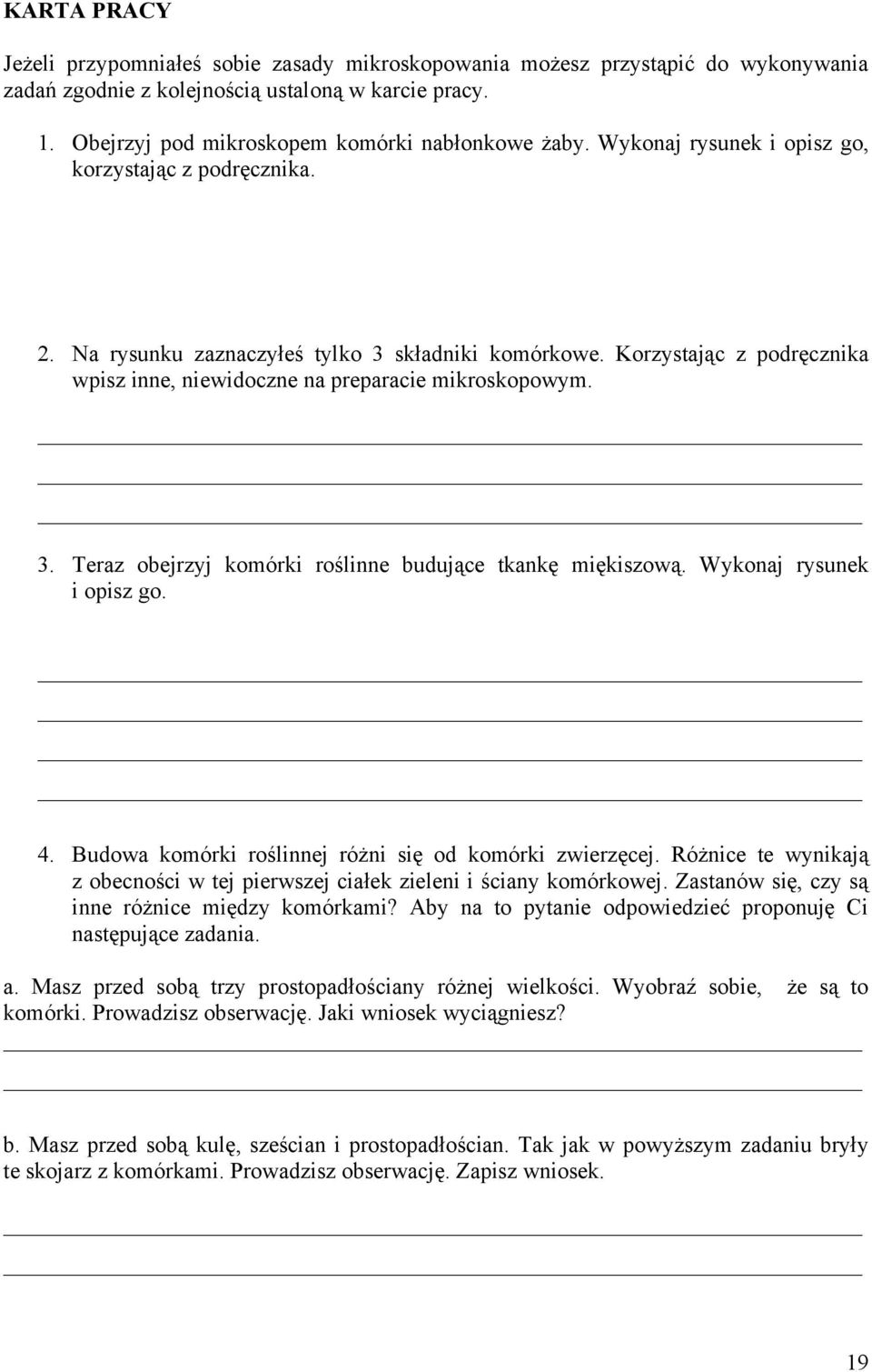 Wykonaj rysunek i opisz go. 4. Budowa komórki roślinnej różni się od komórki zwierzęcej. Różnice te wynikają z obecności w tej pierwszej ciałek zieleni i ściany komórkowej.