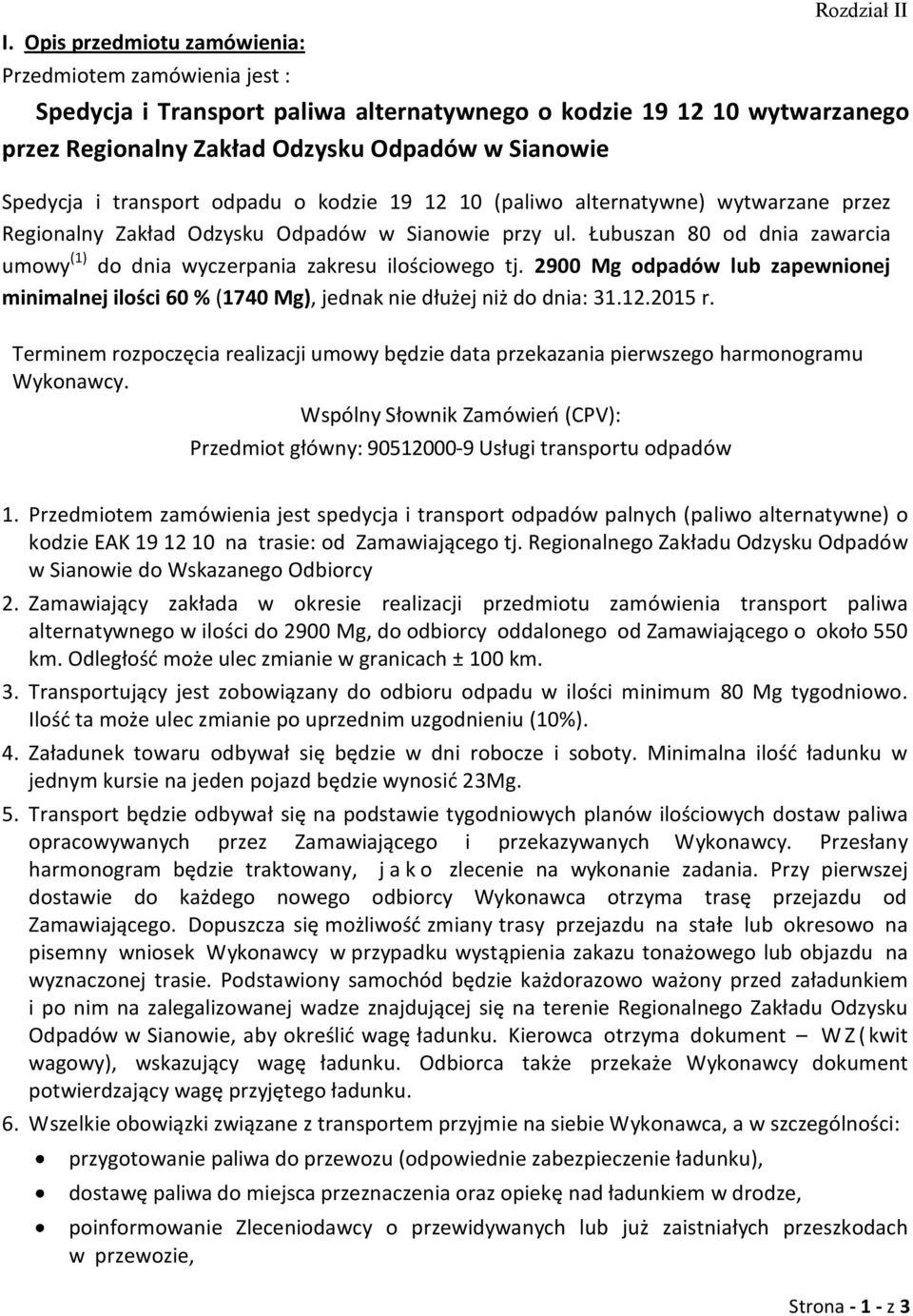 Łubuszan 80 od dnia zawarcia umowy (1) do dnia wyczerpania zakresu ilościowego tj. 2900 Mg odpadów lub zapewnionej minimalnej ilości 60 % (1740 Mg), jednak nie dłużej niż do dnia: 31.12.2015 r.