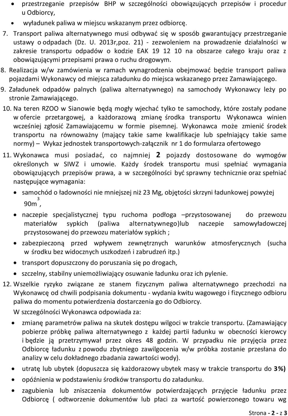 21) - zezwoleniem na prowadzenie działalności w zakresie transportu odpadów o kodzie EAK 19 12 10 na obszarze całego kraju oraz z obowiązującymi przepisami prawa o ruchu drogowym. 8.