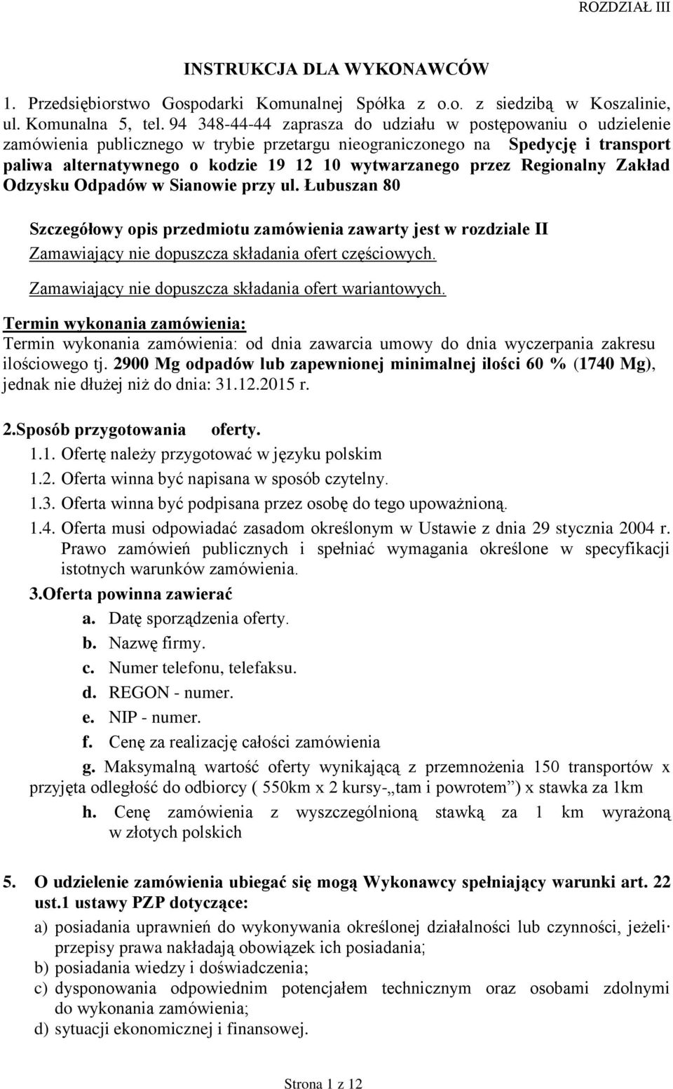 przez Regionalny Zakład Odzysku Odpadów w Sianowie przy ul. Łubuszan 80 Szczegółowy opis przedmiotu zamówienia zawarty jest w rozdziale II Zamawiający nie dopuszcza składania ofert częściowych.