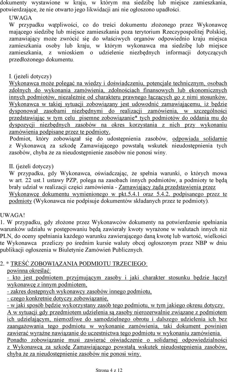 właściwych organów odpowiednio kraju miejsca zamieszkania osoby lub kraju, w którym wykonawca ma siedzibę lub miejsce zamieszkania, z wnioskiem o udzielenie niezbędnych informacji dotyczących