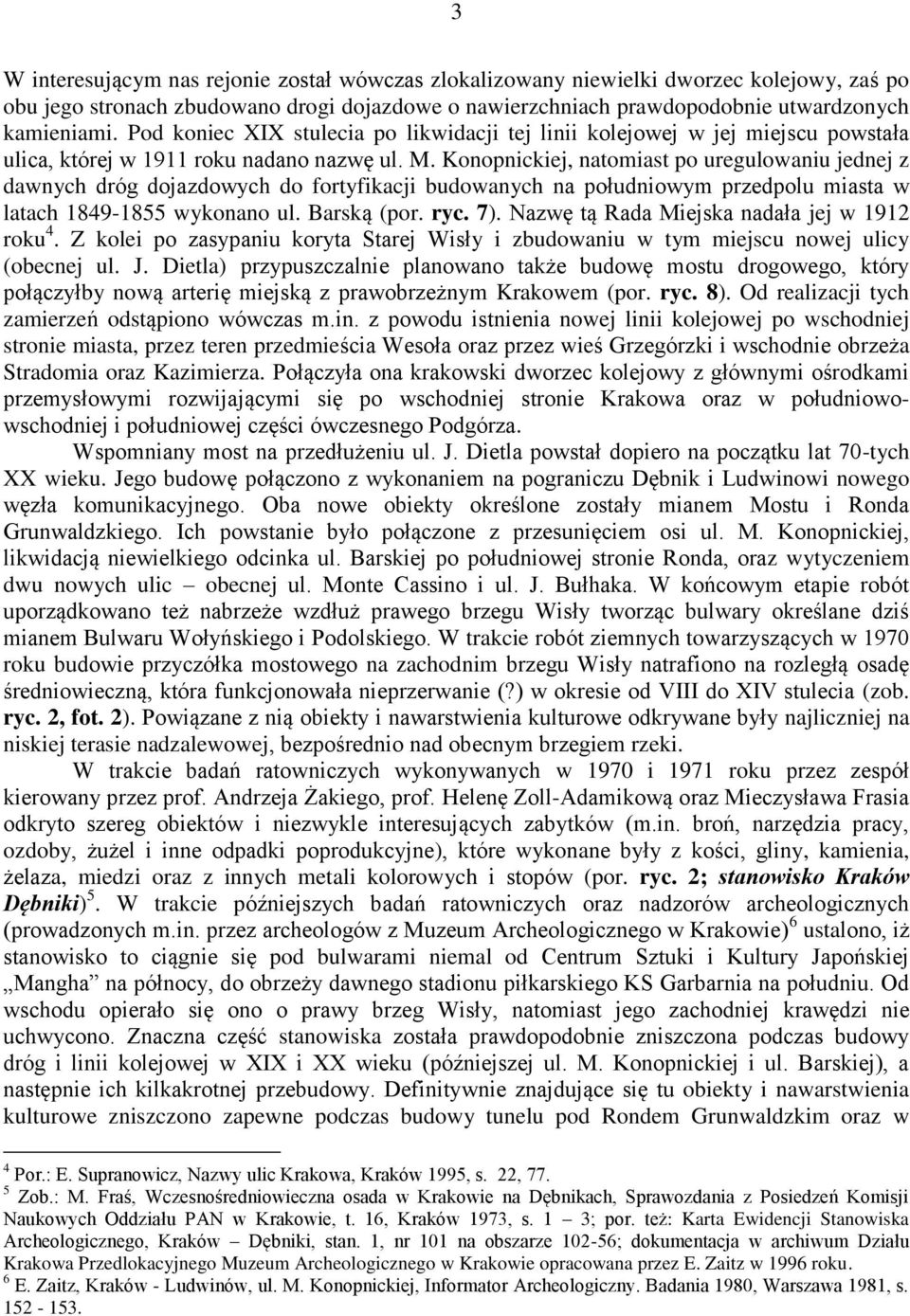Konopnickiej, natomiast po uregulowaniu jednej z dawnych dróg dojazdowych do fortyfikacji budowanych na południowym przedpolu miasta w latach 1849-1855 wykonano ul. Barską (por. ryc. 7).