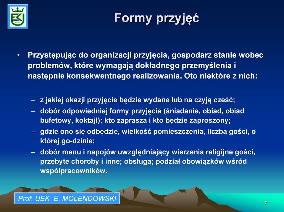 Oto niektóre z nich: z jakiej okazji przyjęcie będzie wydane lub na czyją cześć; dobór odpowiedniej formy przyjęcia (śniadanie, obiad, obiad