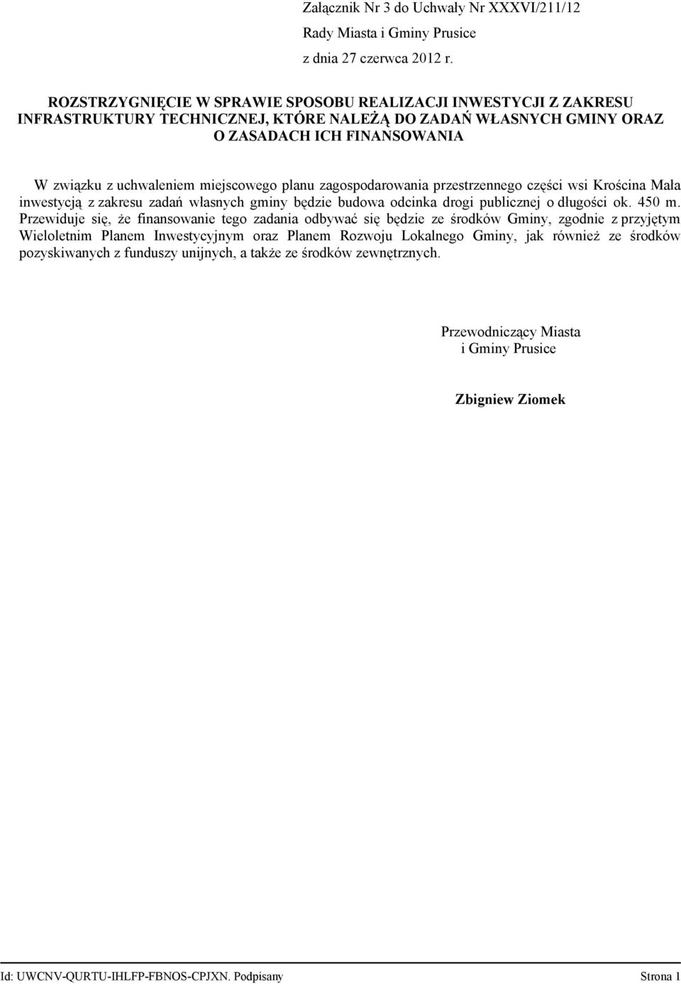 planu zagospodarowania przestrzennego części wsi Krościna Mała inwestycją z zakresu zadań własnych gminy będzie budowa odcinka drogi publicznej o długości ok. 450 m.