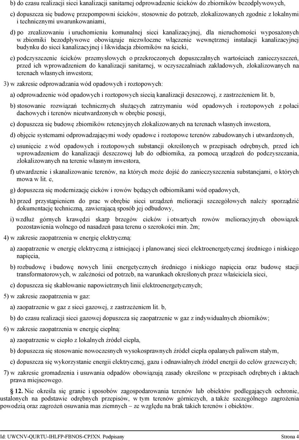 wewnętrznej instalacji kanalizacyjnej budynku do sieci kanalizacyjnej i likwidacja zbiorników na ścieki, e) podczyszczenie ścieków przemysłowych o przekroczonych dopuszczalnych wartościach