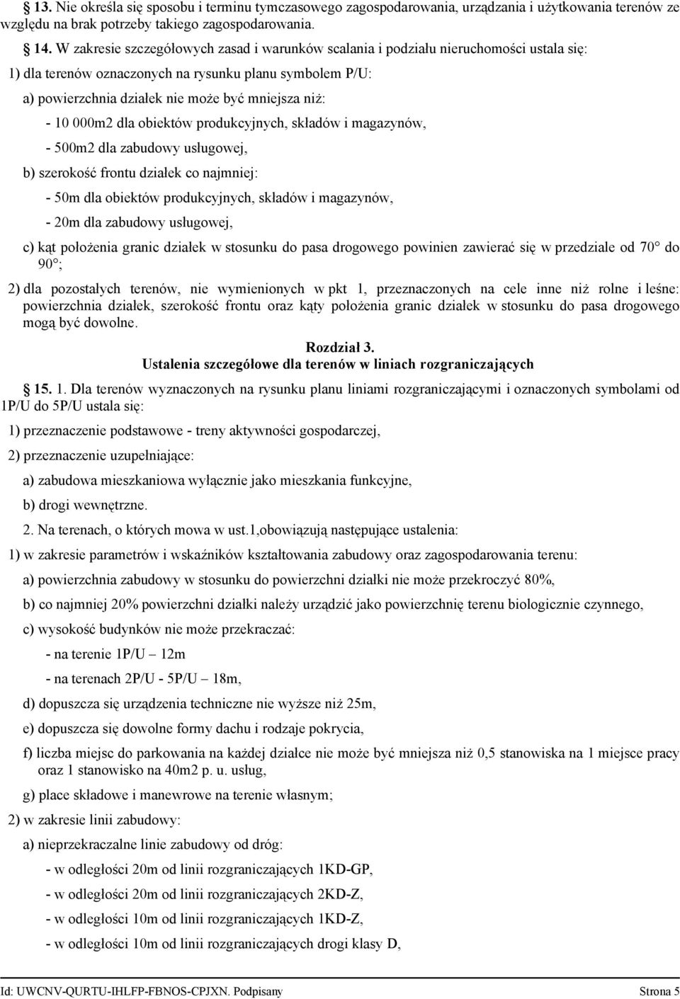 000m2 dla obiektów produkcyjnych, składów i magazynów, 500m2 dla zabudowy usługowej, b) szerokość frontu działek co najmniej: 50m dla obiektów produkcyjnych, składów i magazynów, 20m dla zabudowy