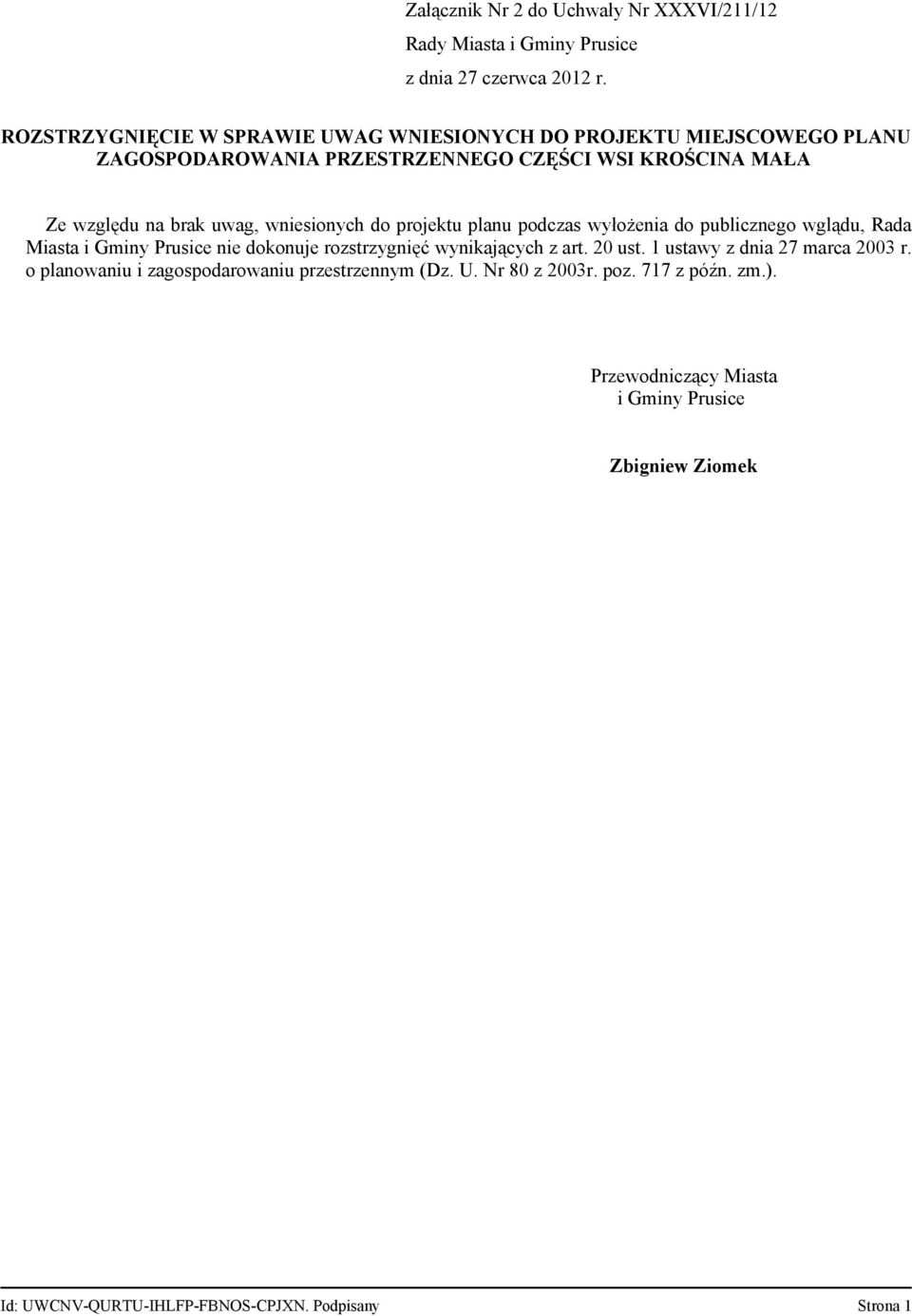 wniesionych do projektu planu podczas wyłożenia do publicznego wglądu, Rada Miasta i Gminy Prusice nie dokonuje rozstrzygnięć wynikających z art. 20 ust.