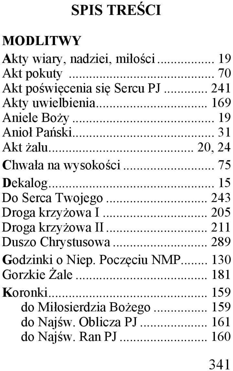 .. 15 Do Serca Twojego... 243 Droga krzyżowa I... 205 Droga krzyżowa II... 211 Duszo Chrystusowa... 289 Godzinki o Niep.