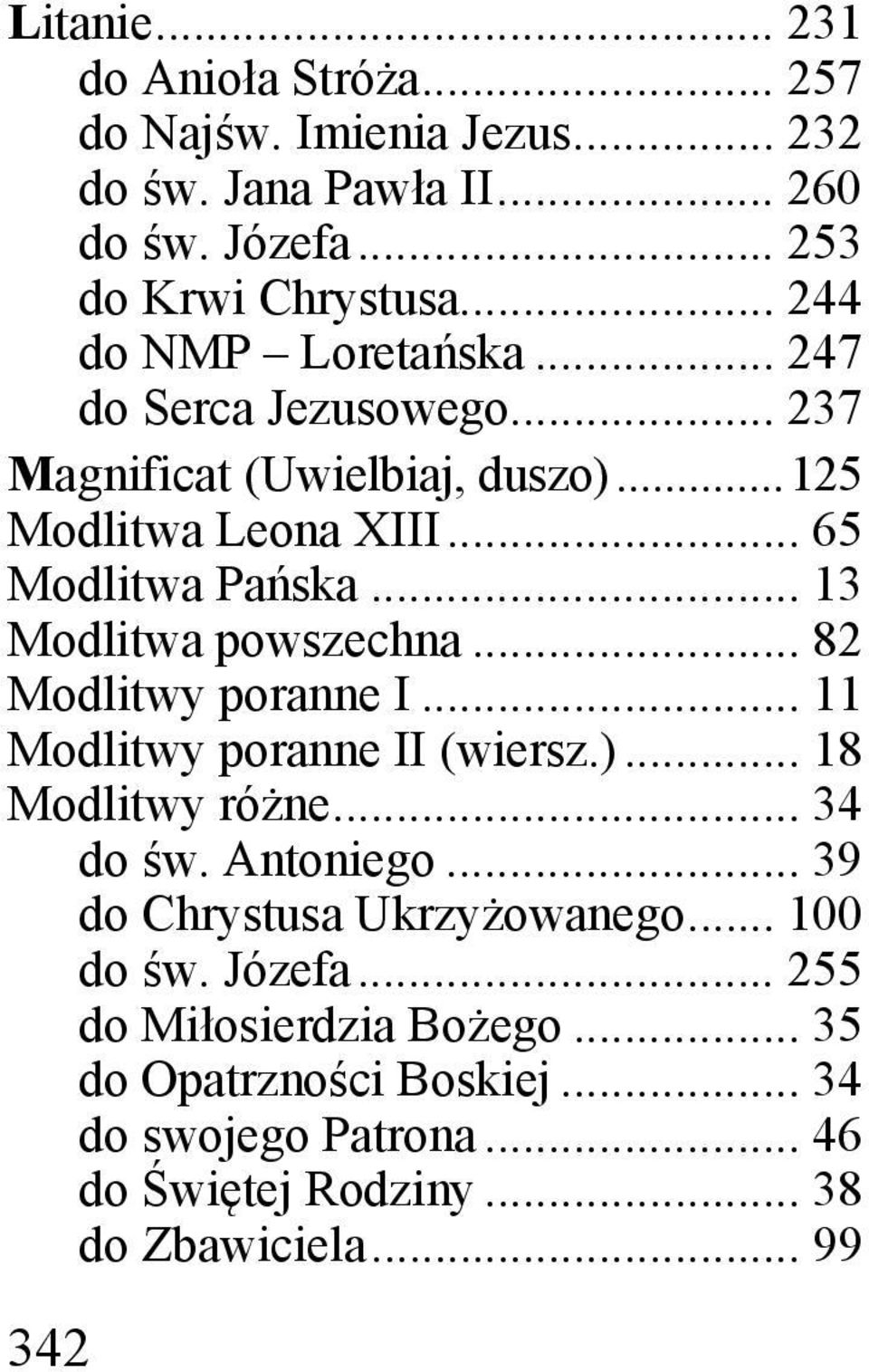 .. 13 Modlitwa powszechna... 82 Modlitwy poranne I... 11 Modlitwy poranne II (wiersz.)... 18 Modlitwy różne... 34 do św. Antoniego.