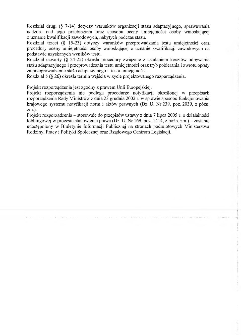 Rozdział trzeci ( 15-23) dotyczy warunków przeprowadzania testu umiejętności oraz procedury oceny umiejętności osoby wnioskującej o uznanie kwalifikacji zawodowych na podstawie uzyskanych wyników