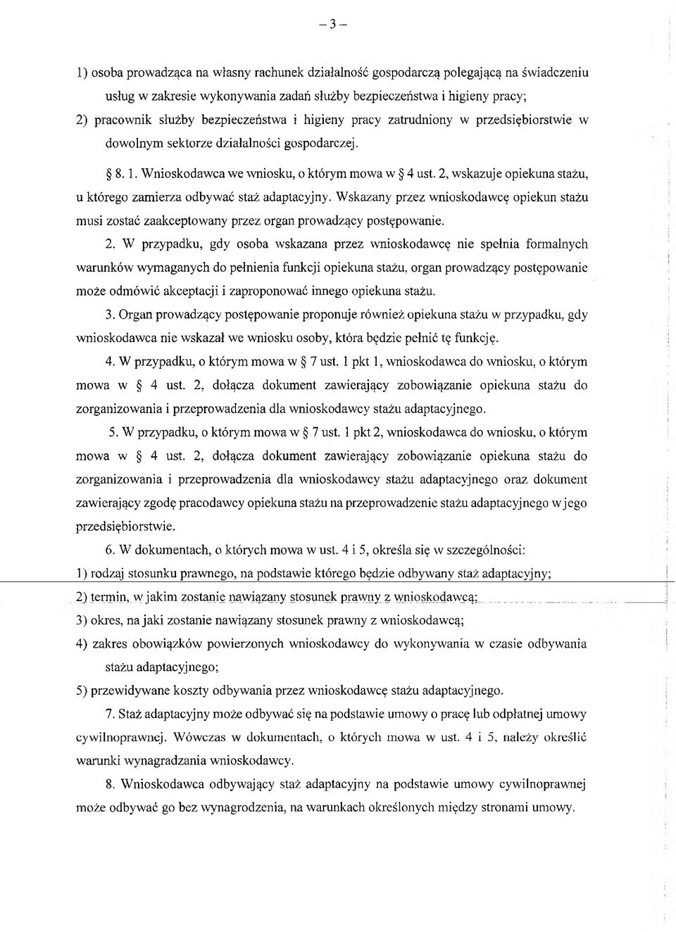 2, wskazuje opiekuna stażu, u którego zamierza odbywać staż adaptacyjny. Wskazany przez wnioskodawcę opiekun stażu musi zostać zaakceptowany przez organ prowadzący postępowanie. 2.