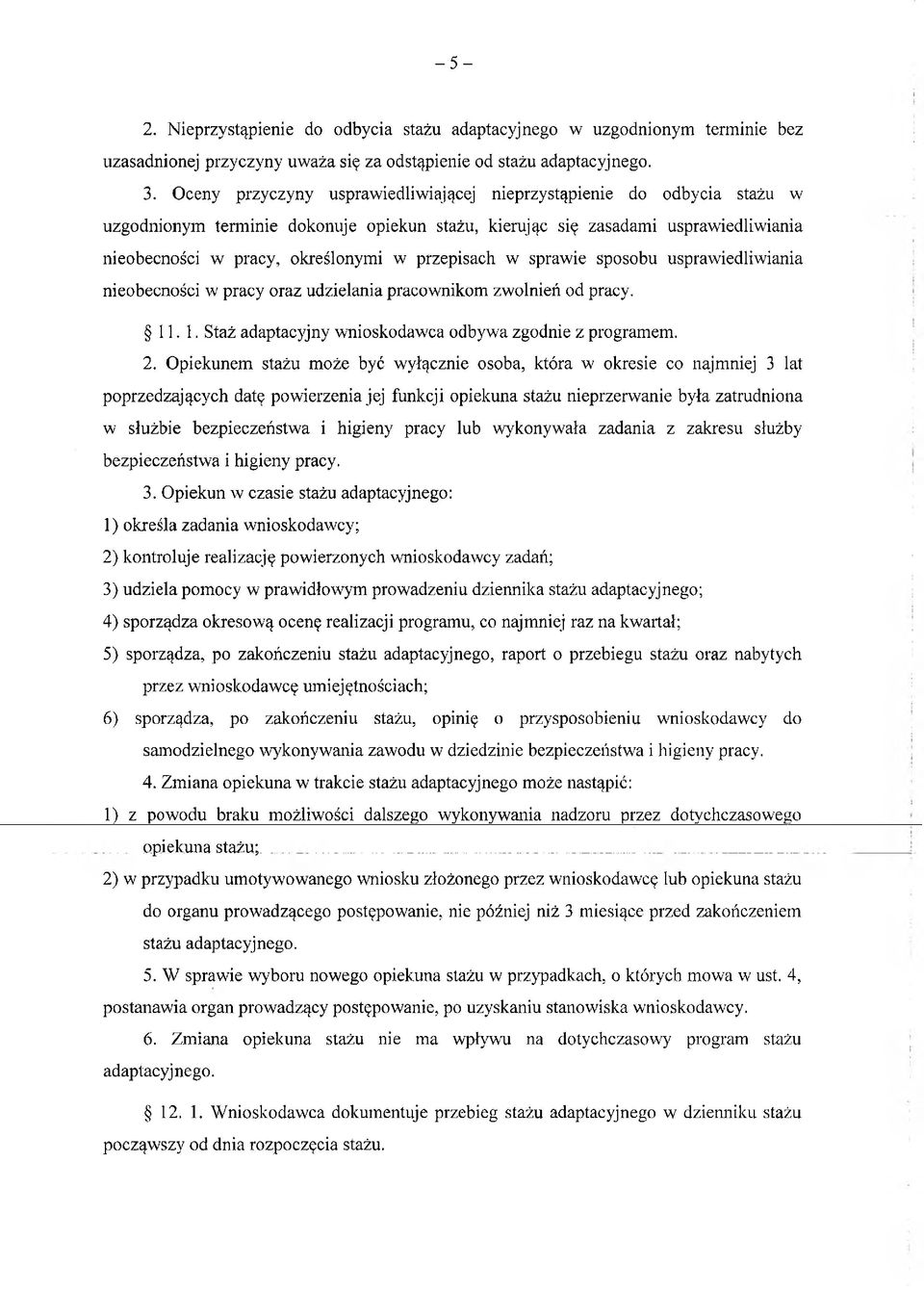 przepisach w sprawie sposobu usprawiedliwiania nieobecności w pracy oraz udzielania pracownikom zwolnień od pracy. 11. 1. Staż adaptacyjny wnioskodawca odbywa zgodnie z programem. 2.