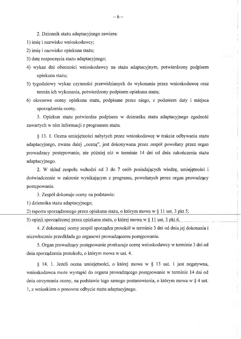 okresowe oceny opiekuna stażu, podpisane przez niego, z podaniem daty i miejsca sporządzenia oceny. 3.