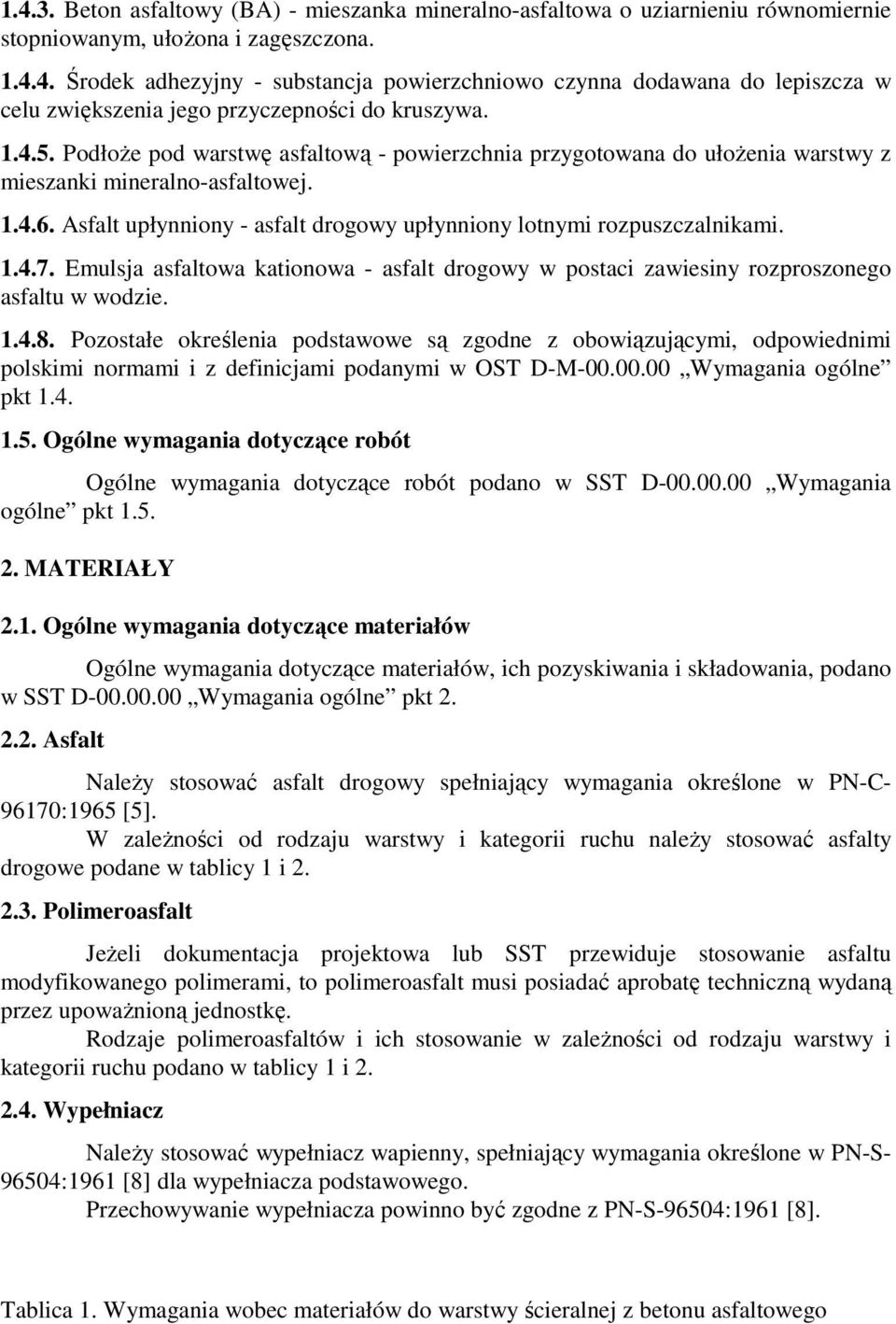 1.4.7. Emulsja asfaltowa kationowa - asfalt drogowy w postaci zawiesiny rozproszonego asfaltu w wodzie. 1.4.8.