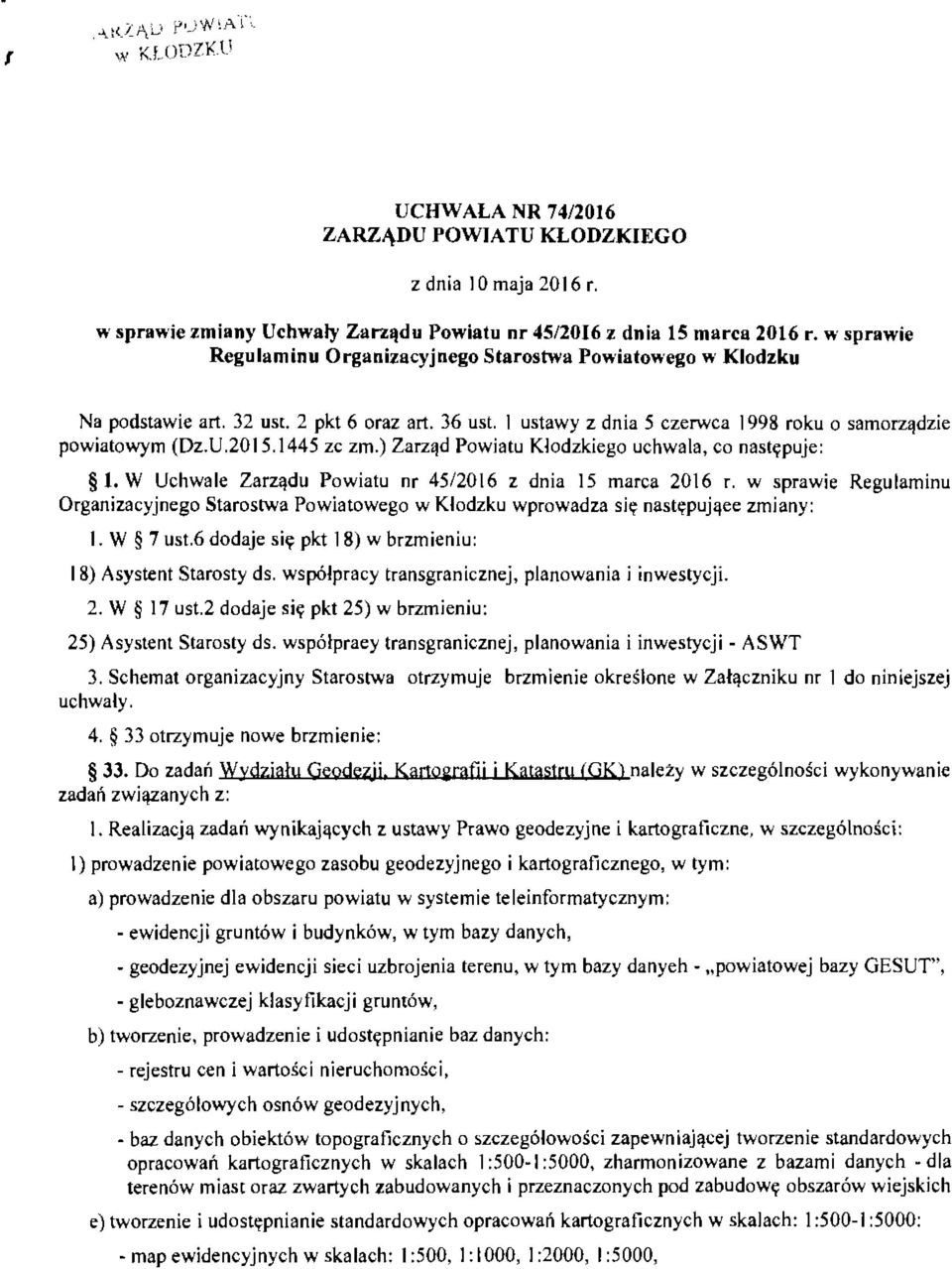 1445 ze zrn.) Zarząd Powiatu Kłodzkiego uchwala, co następuje: 1. W Uchwale Zarządu Powiatu nr 45/2016 z dnia 15 marca 2016 r.