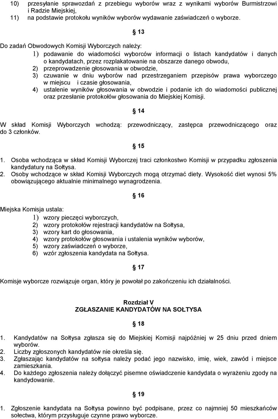 przeprowadzenie głosowania w obwodzie, 3) czuwanie w dniu wyborów nad przestrzeganiem przepisów prawa wyborczego w miejscu i czasie głosowania, 4) ustalenie wyników głosowania w obwodzie i podanie