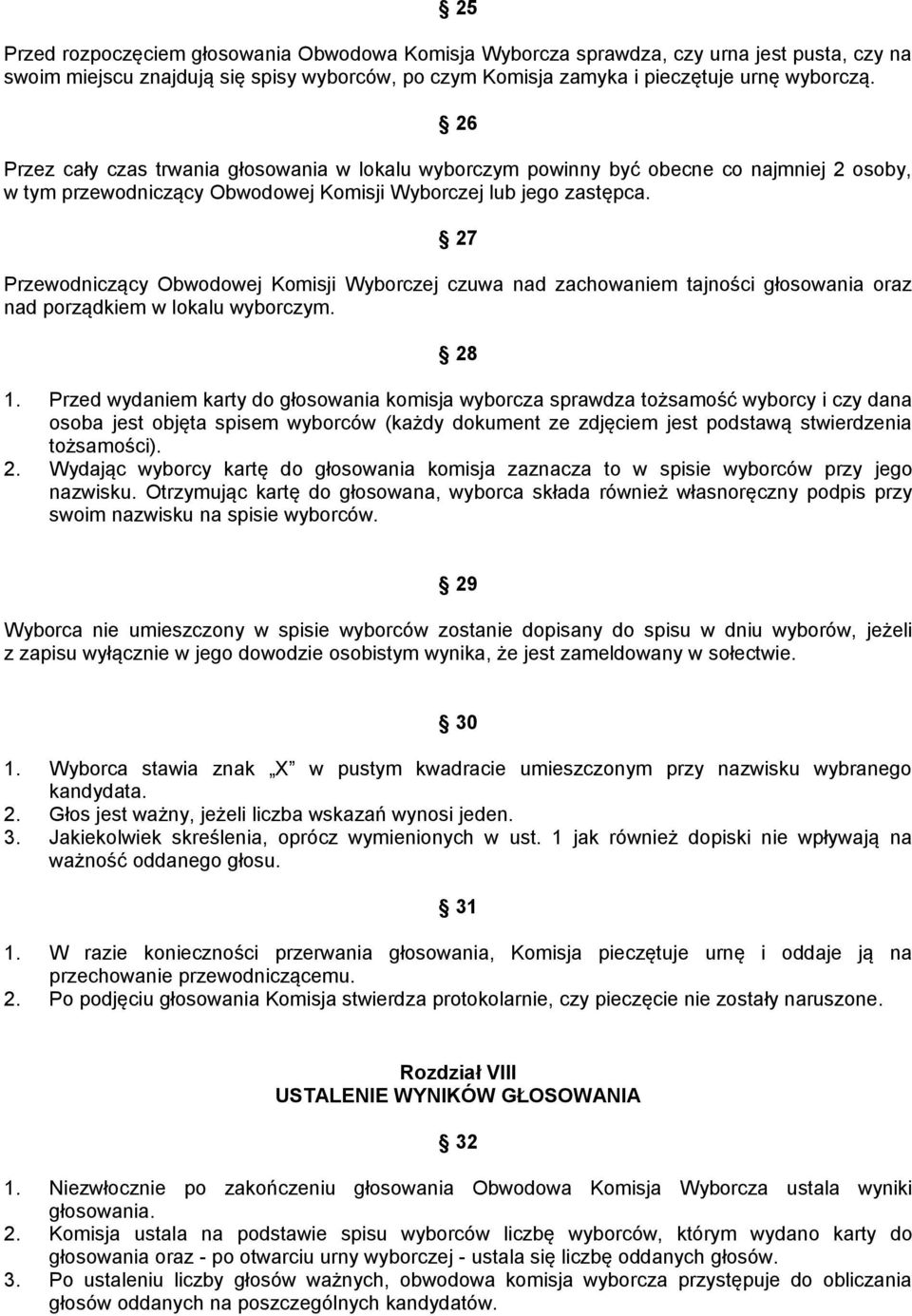 27 Przewodniczący Obwodowej Komisji Wyborczej czuwa nad zachowaniem tajności głosowania oraz nad porządkiem w lokalu wyborczym. 28 1.