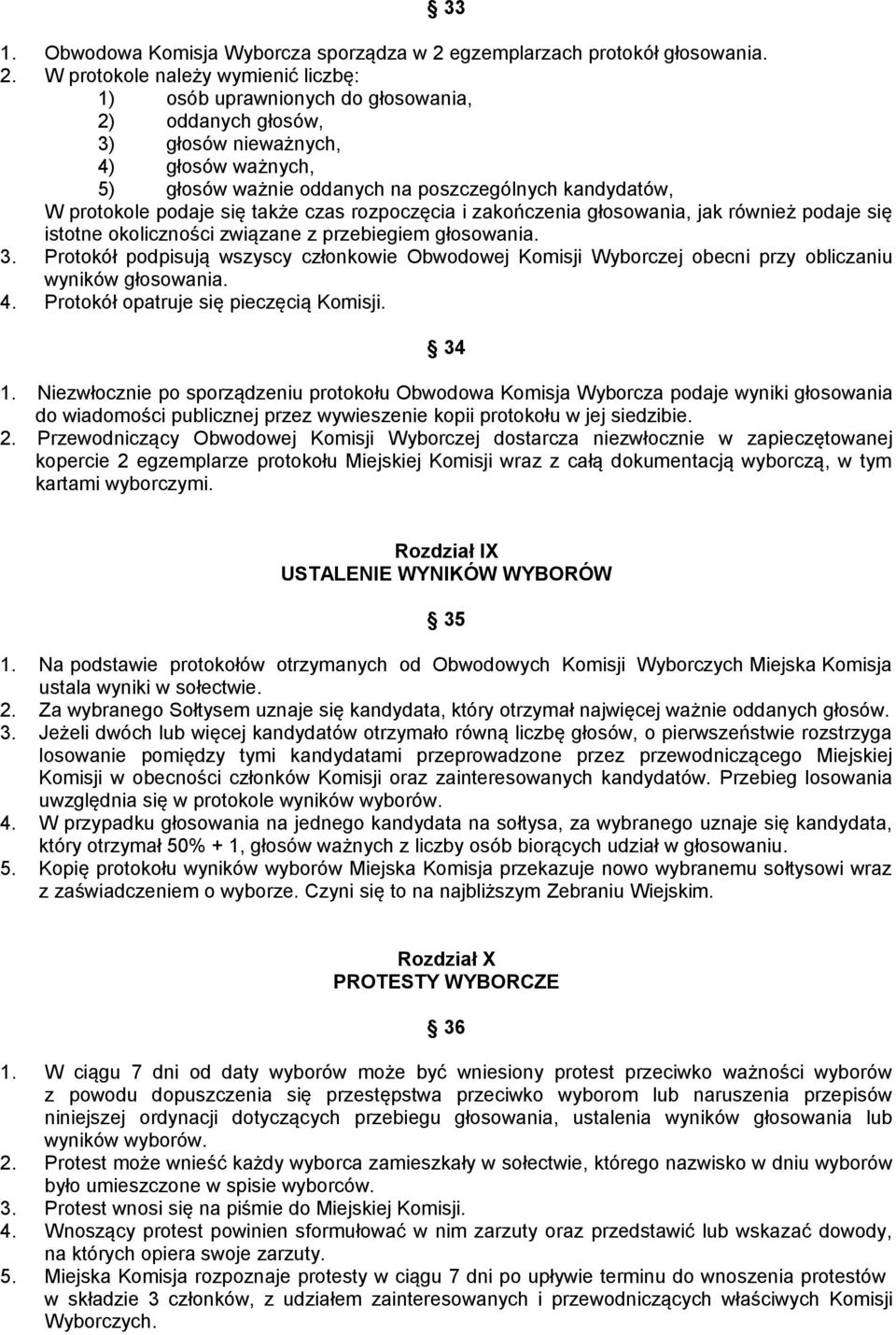 W protokole należy wymienić liczbę: 1) osób uprawnionych do głosowania, 2) oddanych głosów, 3) głosów nieważnych, 4) głosów ważnych, 5) głosów ważnie oddanych na poszczególnych kandydatów, W