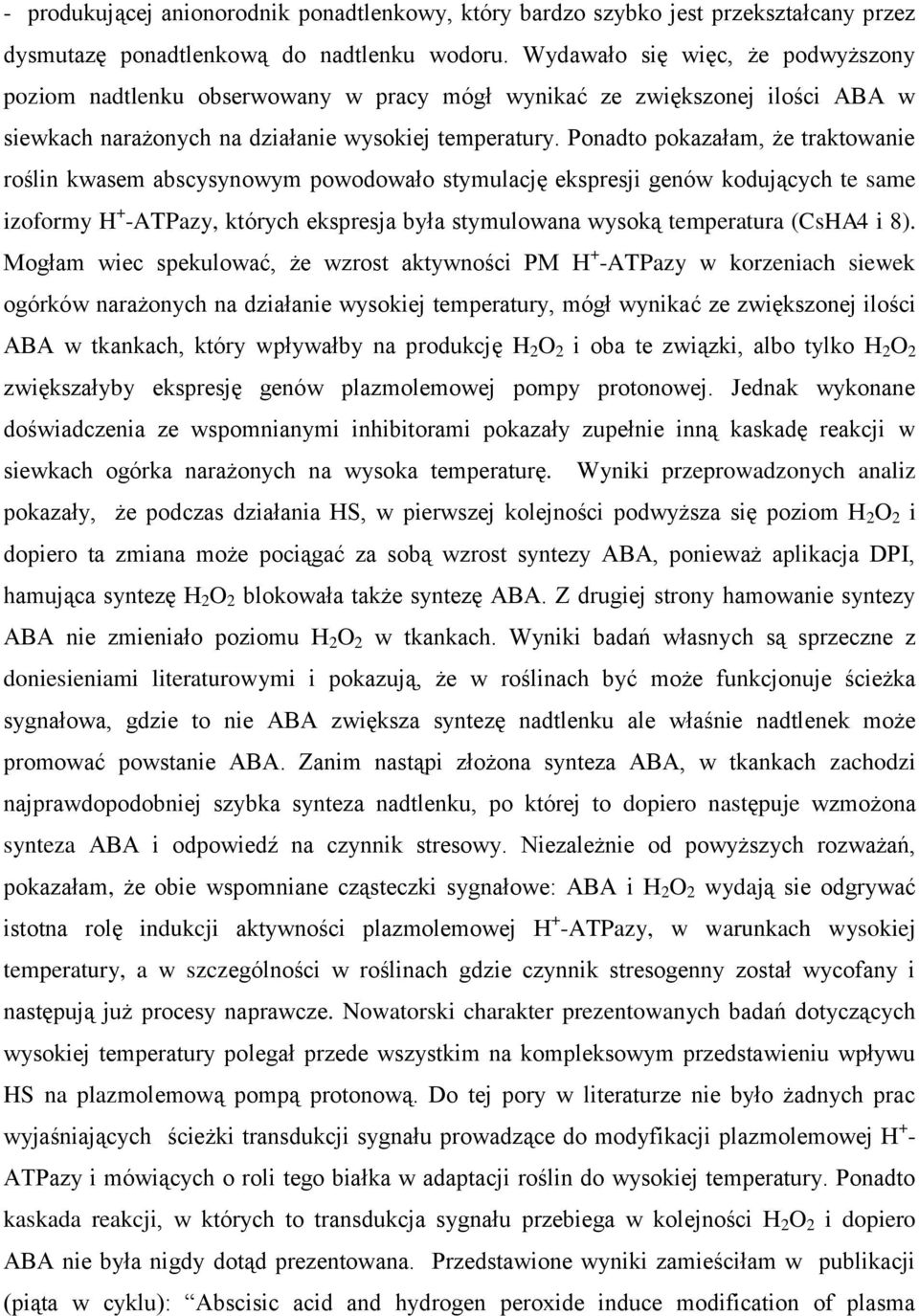 Ponadto pokazałam, że traktowanie roślin kwasem abscysynowym powodowało stymulację ekspresji genów kodujących te same izoformy H + -ATPazy, których ekspresja była stymulowana wysoką temperatura