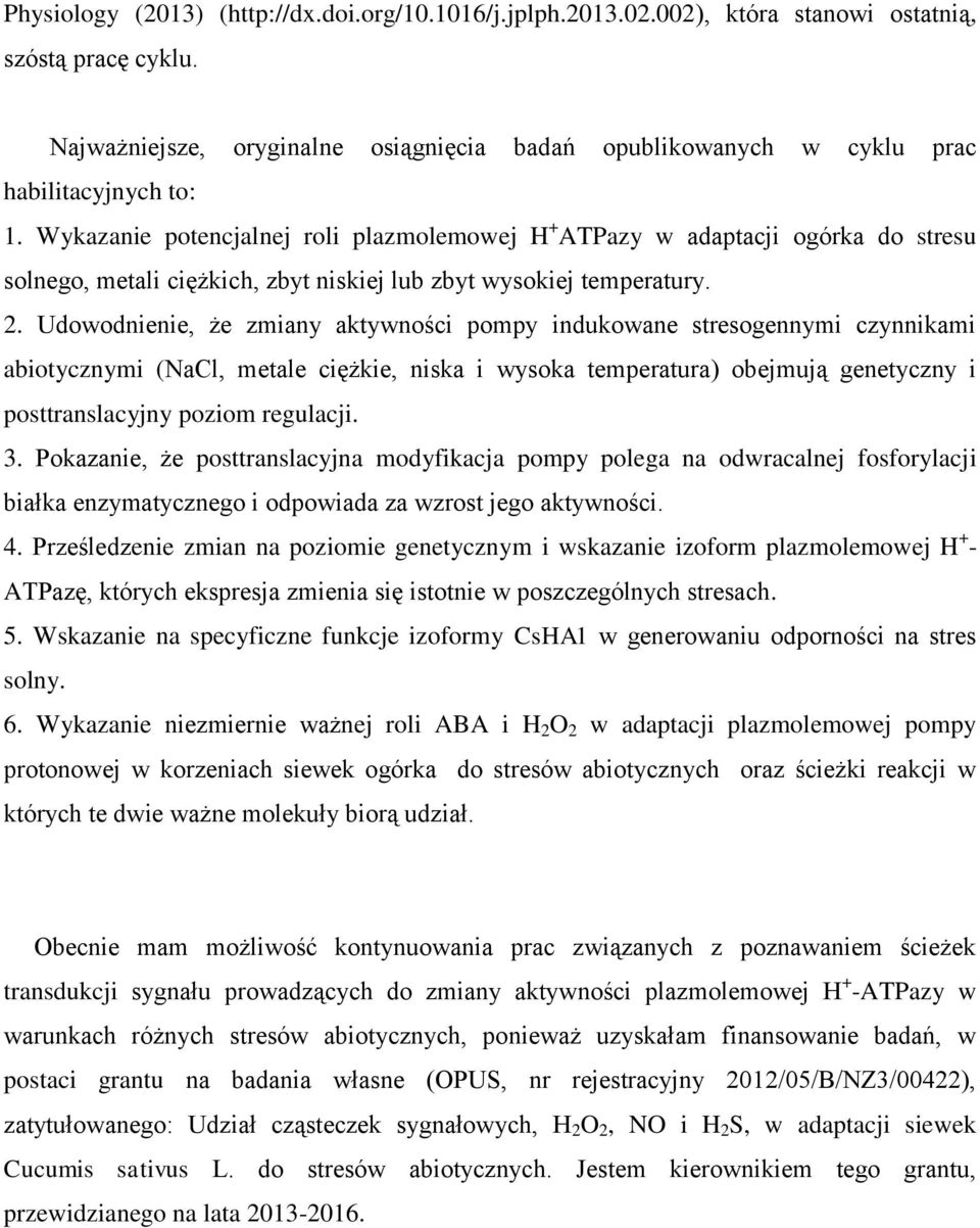 Wykazanie potencjalnej roli plazmolemowej H + ATPazy w adaptacji ogórka do stresu solnego, metali ciężkich, zbyt niskiej lub zbyt wysokiej temperatury. 2.