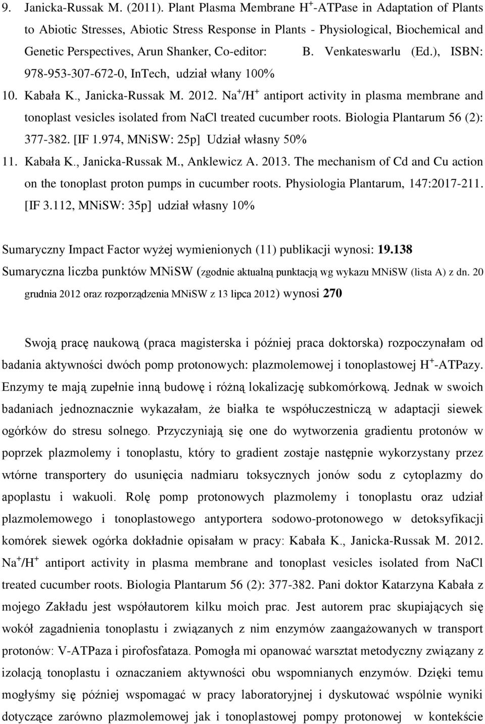 Venkateswarlu (Ed.), ISBN: 978-953-307-672-0, InTech, udział włany 100% 10. Kabała K., Janicka-Russak M. 2012.