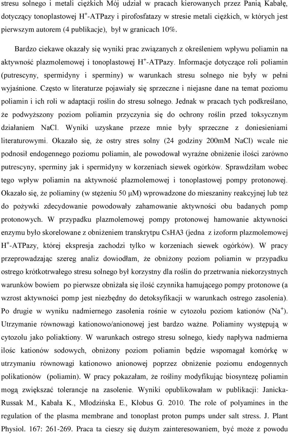 Informacje dotyczące roli poliamin (putrescyny, spermidyny i sperminy) w warunkach stresu solnego nie były w pełni wyjaśnione.