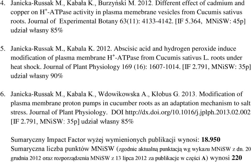 Abscisic acid and hydrogen peroxide induce modification of plasma membrane H + -ATPase from Cucumis sativus L. roots under heat shock. Journal of Plant Physiology 169 (16): 1607-1014. [IF 2.