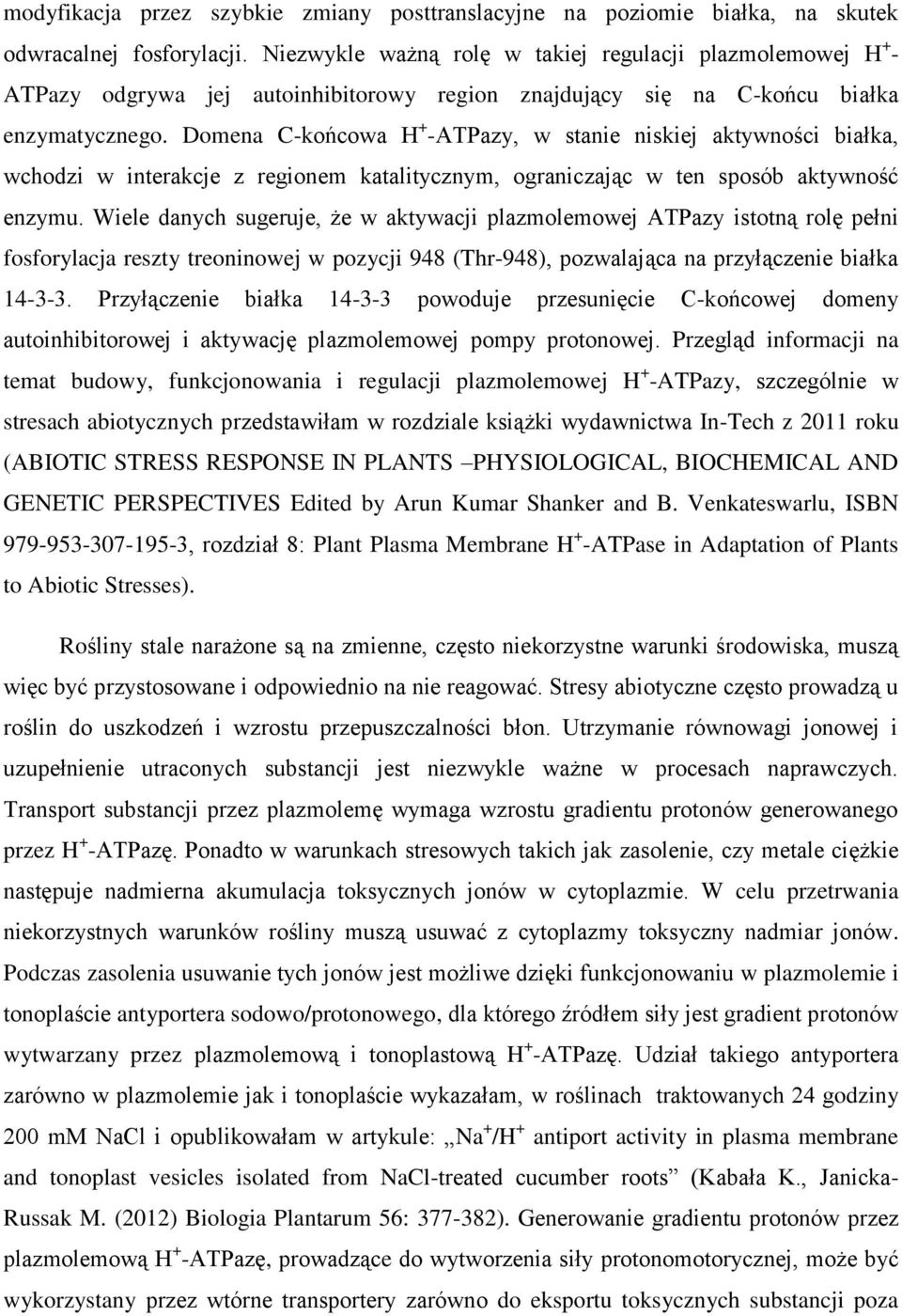 Domena C-końcowa H + -ATPazy, w stanie niskiej aktywności białka, wchodzi w interakcje z regionem katalitycznym, ograniczając w ten sposób aktywność enzymu.