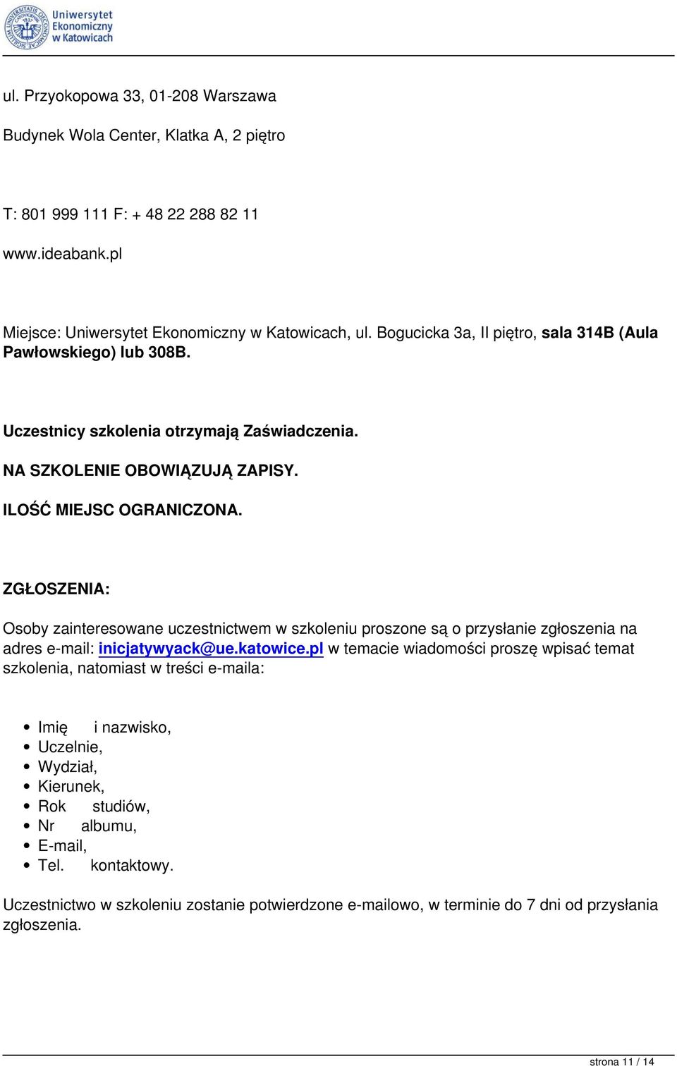 ZGŁOSZENIA: Osoby zainteresowane uczestnictwem w szkoleniu proszone są o przysłanie zgłoszenia na adres e-mail: inicjatywyack@ue.katowice.