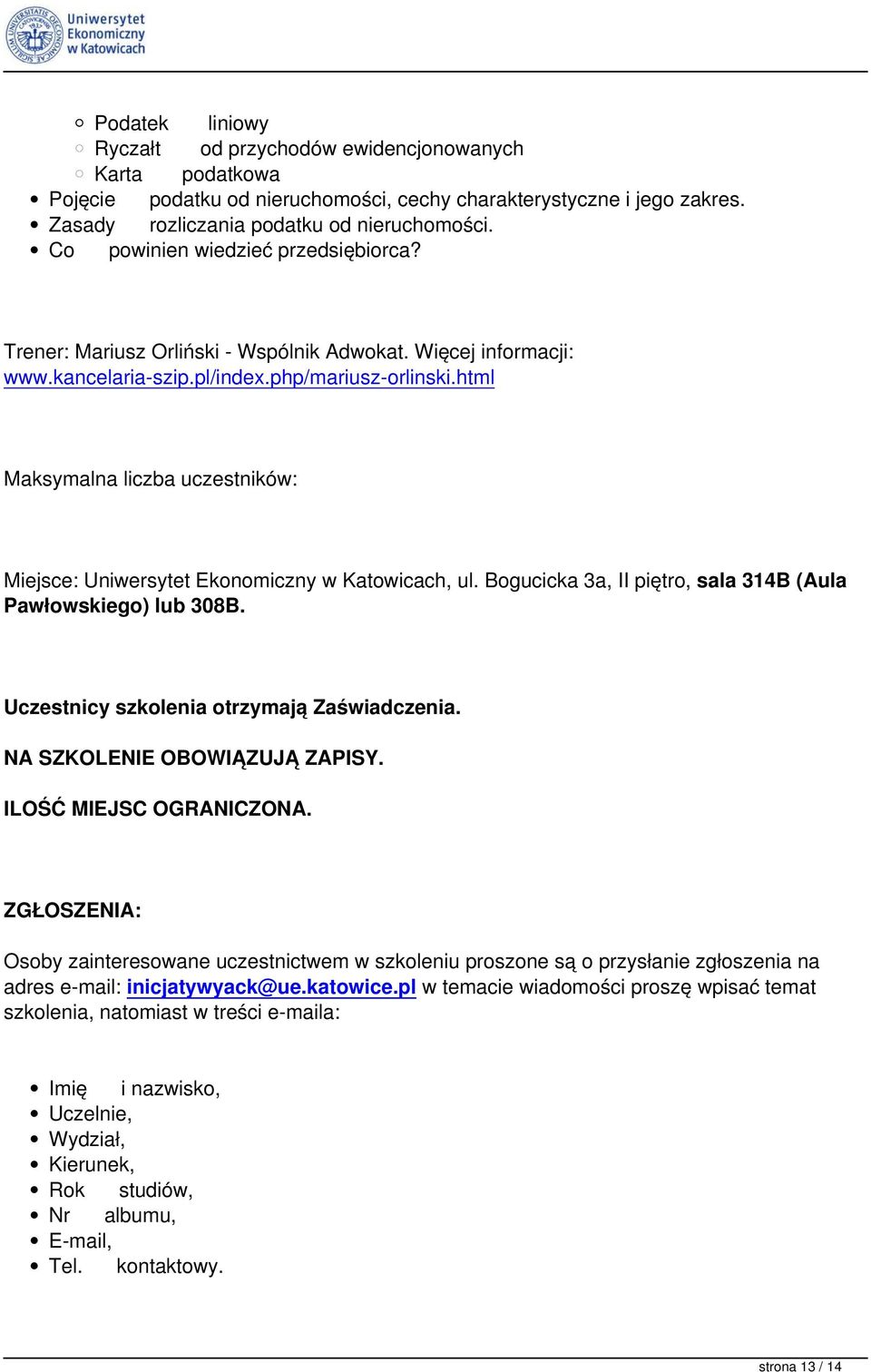 html Maksymalna liczba uczestników: Miejsce: Uniwersytet Ekonomiczny w Katowicach, ul. Bogucicka 3a, II piętro, sala 314B (Aula Pawłowskiego) lub 308B. Uczestnicy szkolenia otrzymają Zaświadczenia.