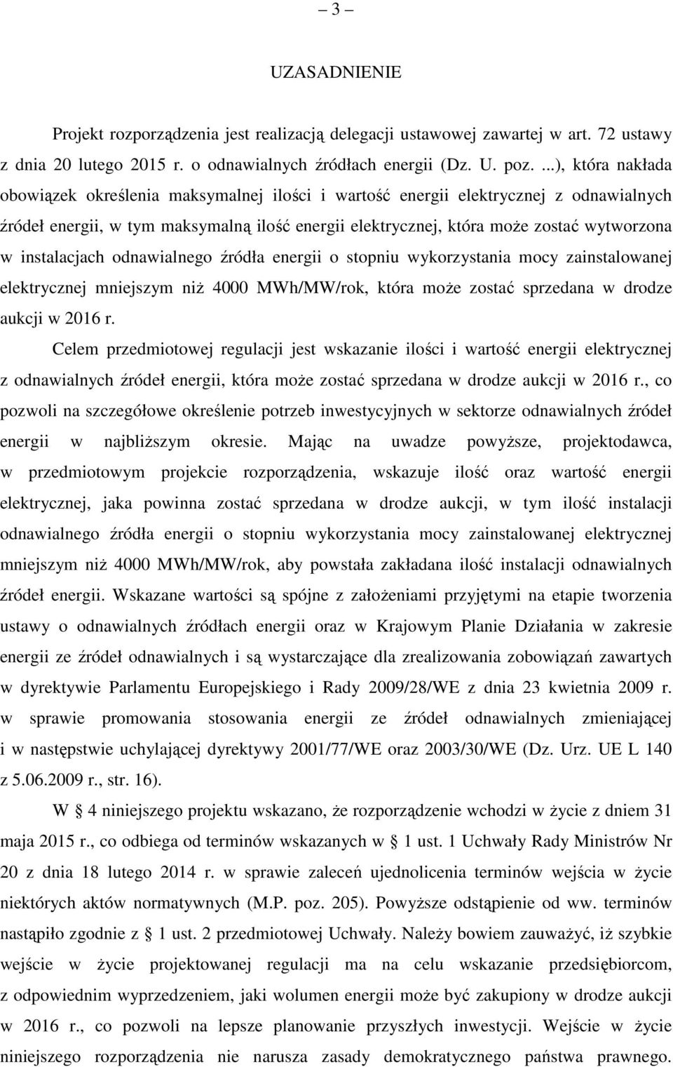 instalacjach odnawialnego źródła energii o stopniu wykorzystania mocy zainstalowanej elektrycznej mniejszym niŝ 4000 MWh/MW/rok, która moŝe zostać sprzedana w drodze aukcji w 2016 r.