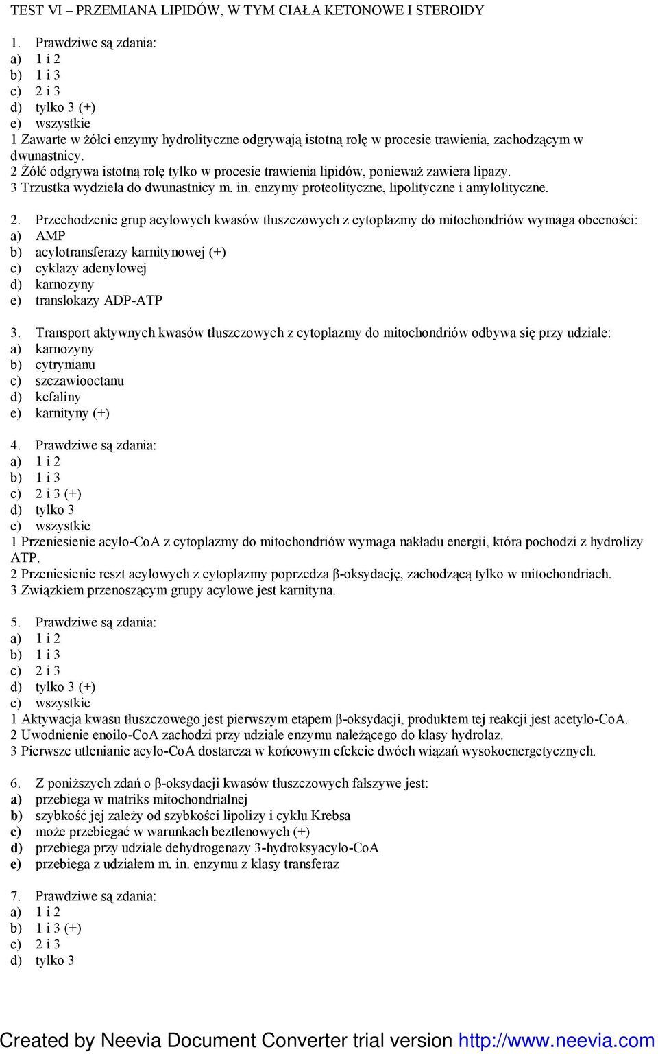 Przechodzenie grup acylowych kwasów tłuszczowych z cytoplazmy do mitochondriów wymaga obecności: a) AMP b) acylotransferazy karnitynowej (+) c) cyklazy adenylowej d) karnozyny e) translokazy ADP-ATP