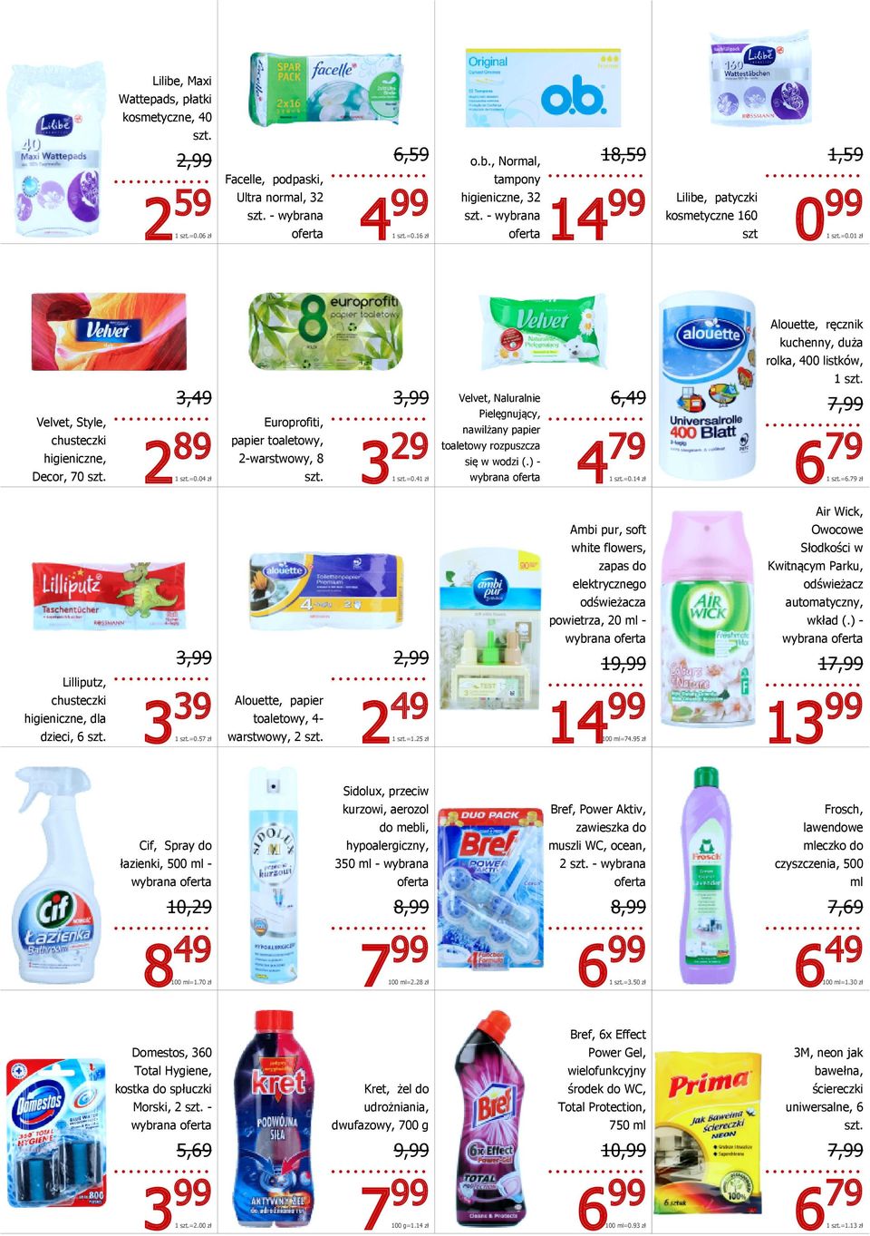 41 zł Velvet, Naluralnie Pielęgnujący, nawilżany papier toaletowy rozpuszcza się w wodzi (.) - 6,49 4 79 1 =0.14 zł 1 7,99 6 79 1 =6.