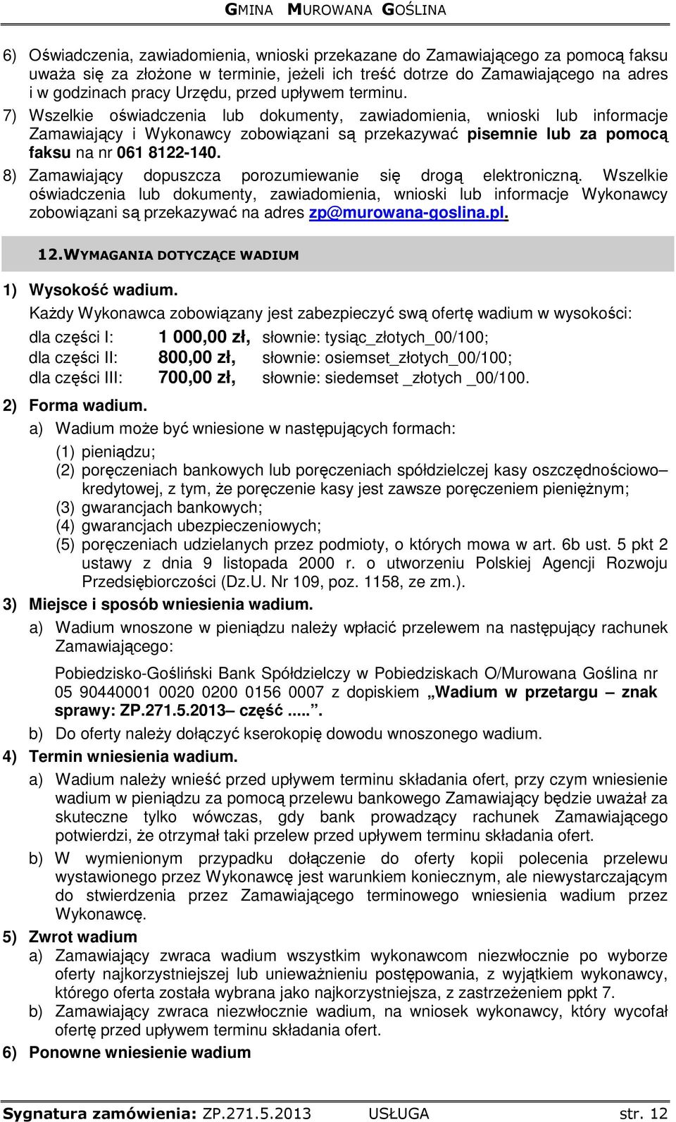 8) Zamawiający dopuszcza porozumiewanie się drogą elektroniczną.