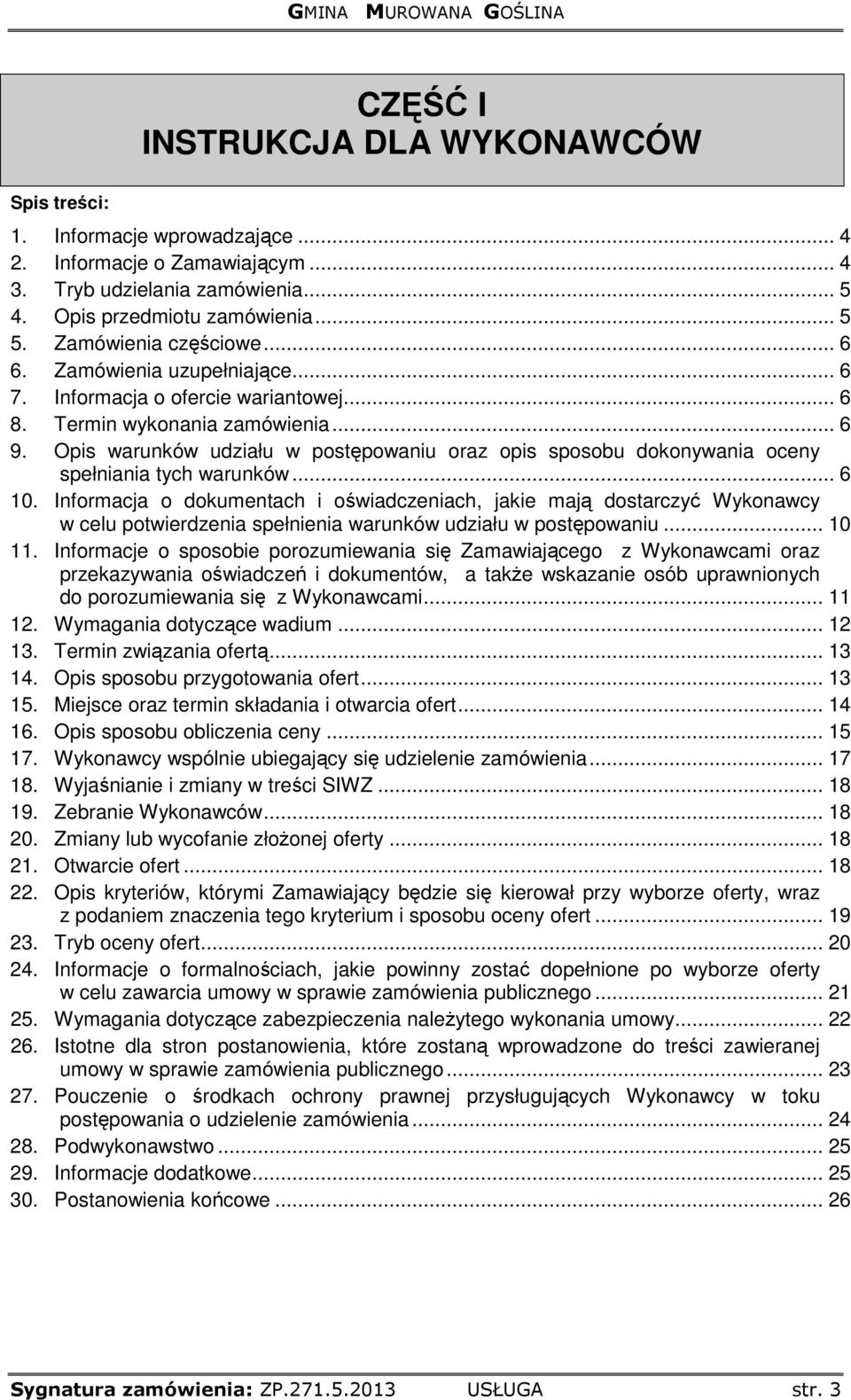 Opis warunków udziału w postępowaniu oraz opis sposobu dokonywania oceny spełniania tych warunków... 6 10.