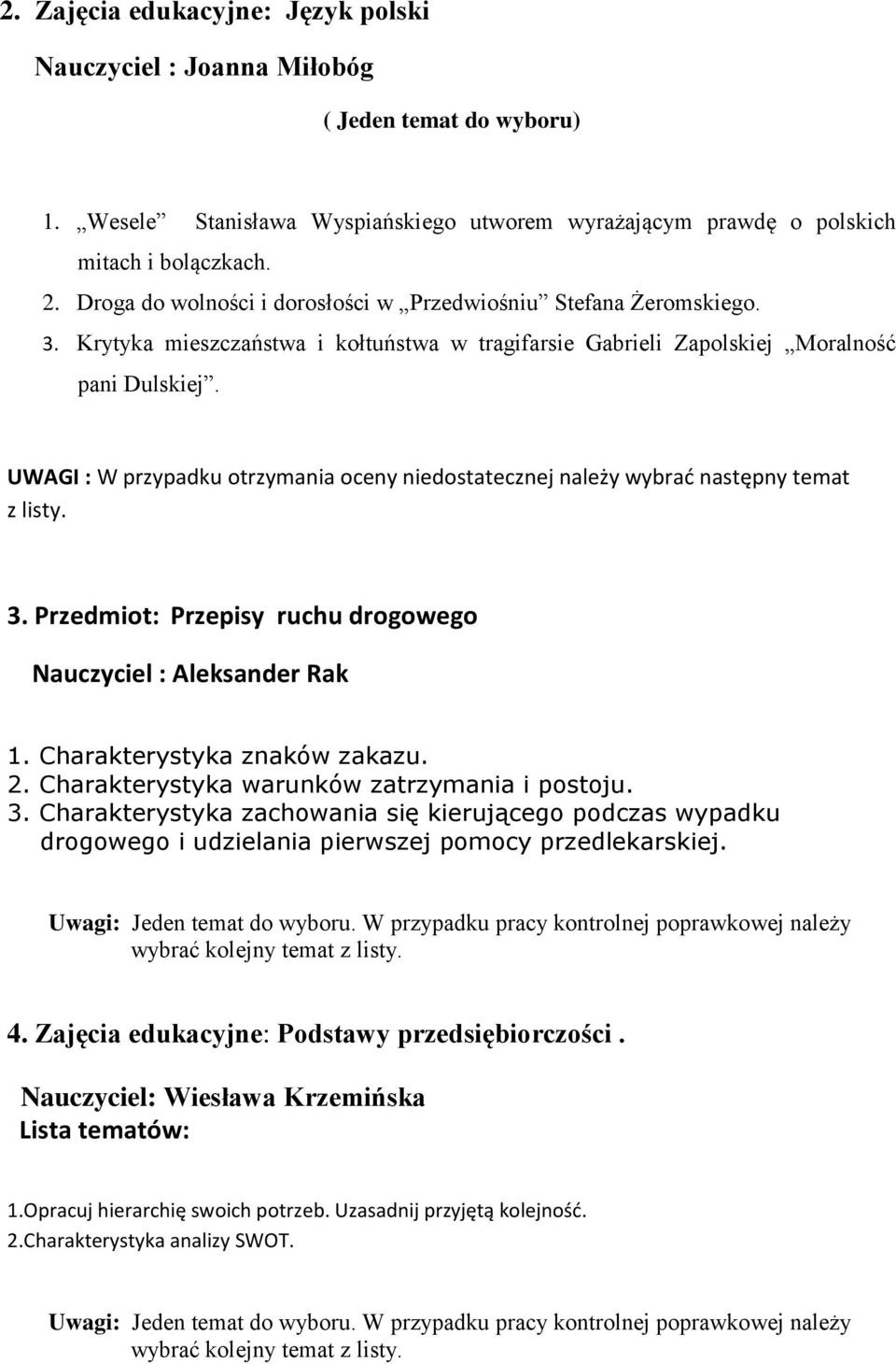 UWAGI : W przypadku otrzymania oceny niedostatecznej należy wybrać następny temat z listy. 3. Przedmiot: Przepisy ruchu drogowego Nauczyciel : Aleksander Rak 1. Charakterystyka znaków zakazu. 2.