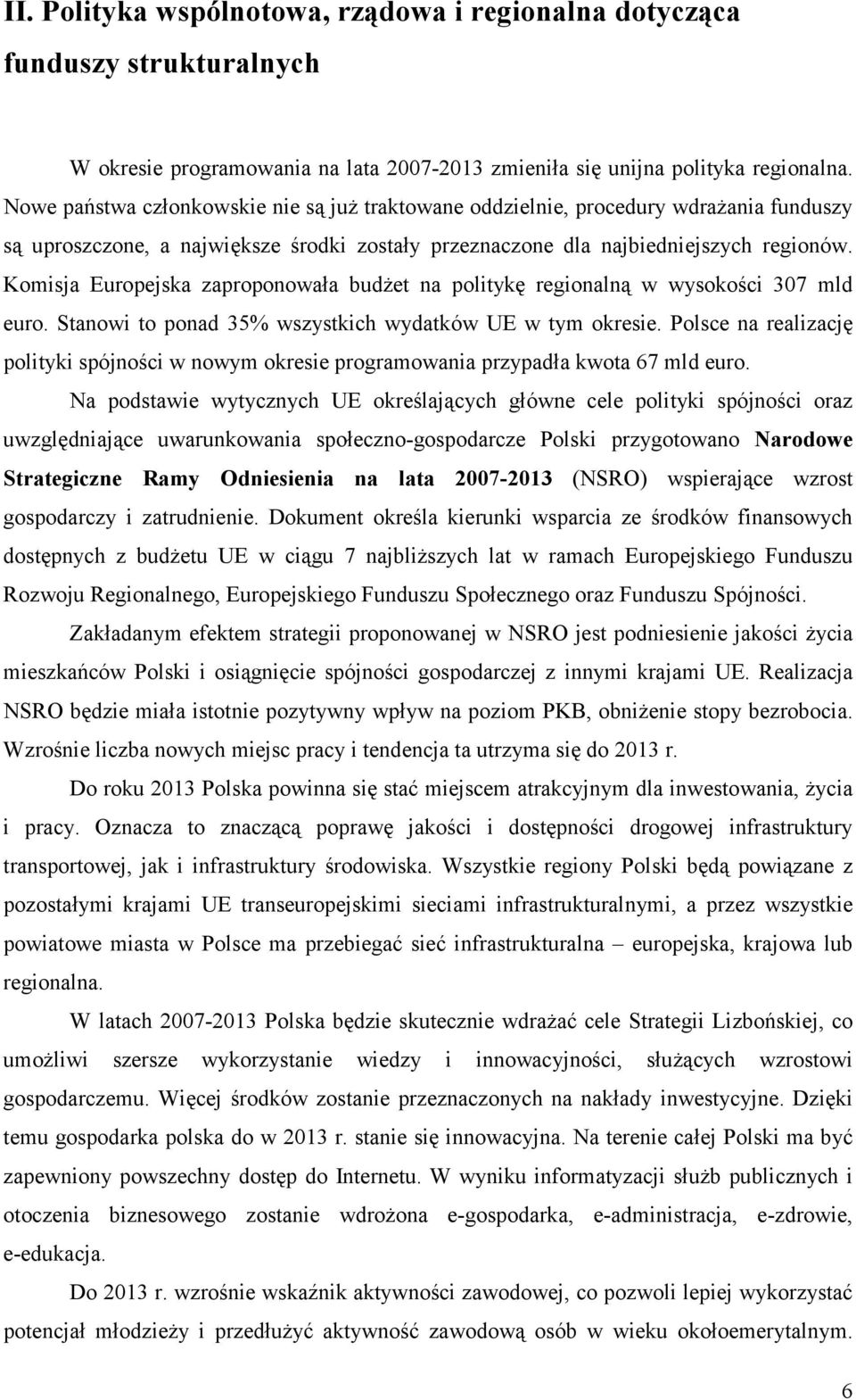 Komisja Europejska zaproponowała budżet na politykę regionalną w wysokości 307 mld euro. Stanowi to ponad 35% wszystkich wydatków UE w tym okresie.