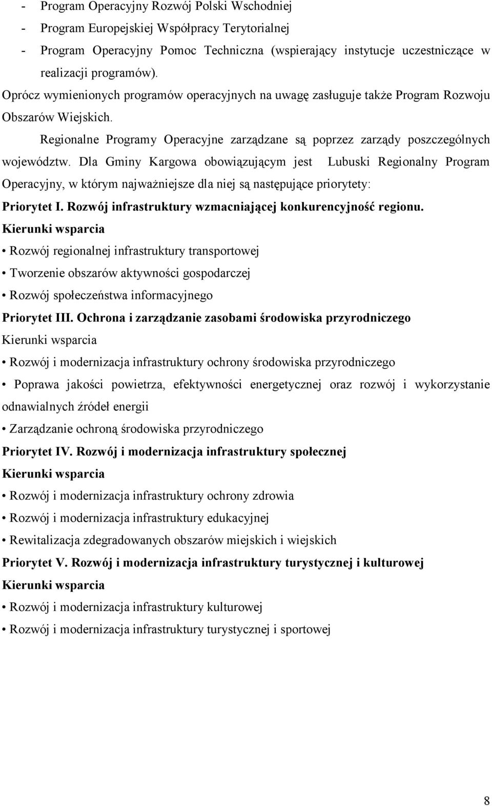 Dla Gminy Kargowa obowiązującym jest Lubuski Regionalny Program Operacyjny, w którym najważniejsze dla niej są następujące priorytety: Priorytet I.