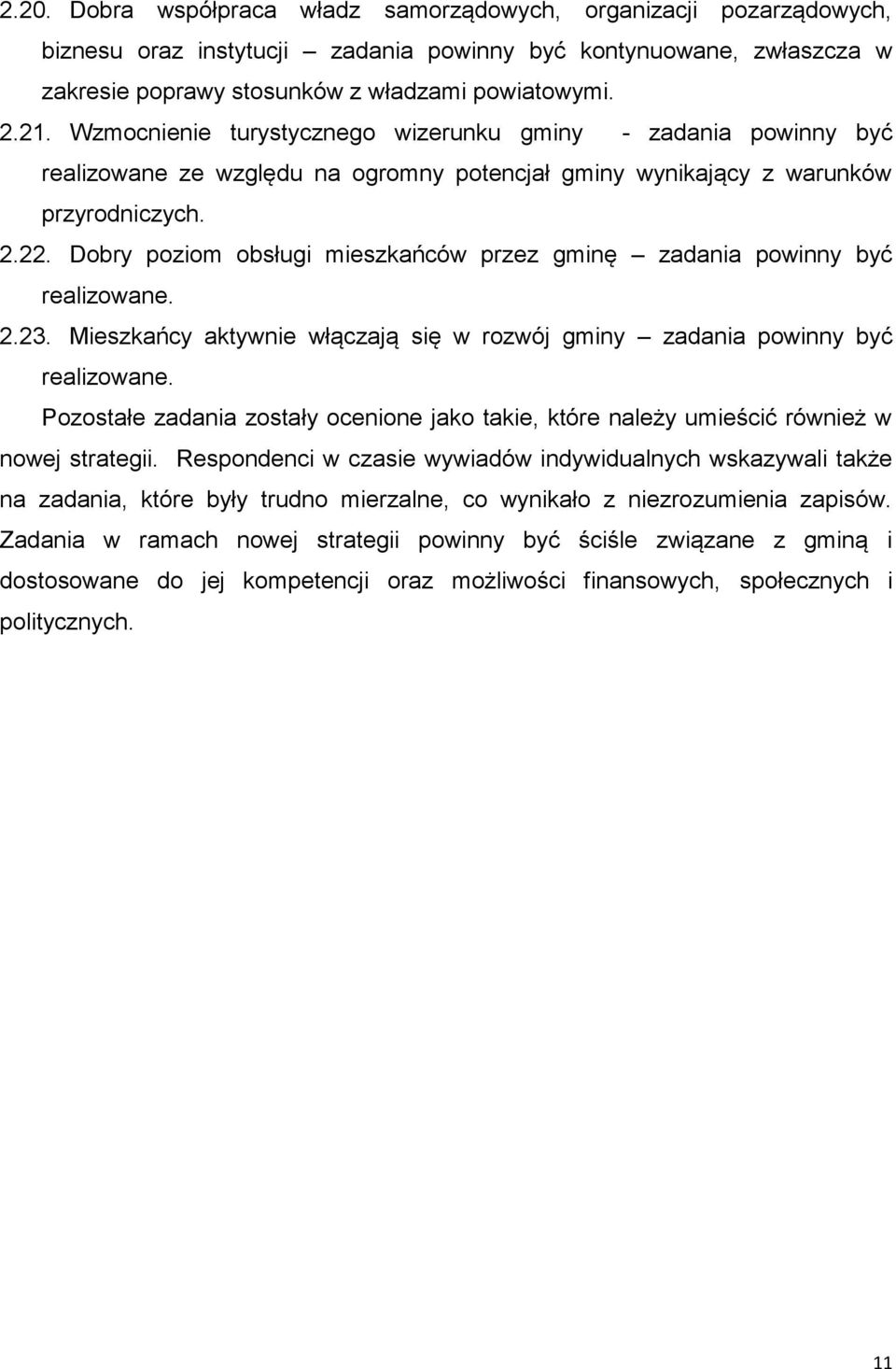 Dobry poziom obsługi mieszkańców przez gminę zadania powinny być realizowane. 2.23. Mieszkańcy aktywnie włączają się w rozwój gminy zadania powinny być realizowane.