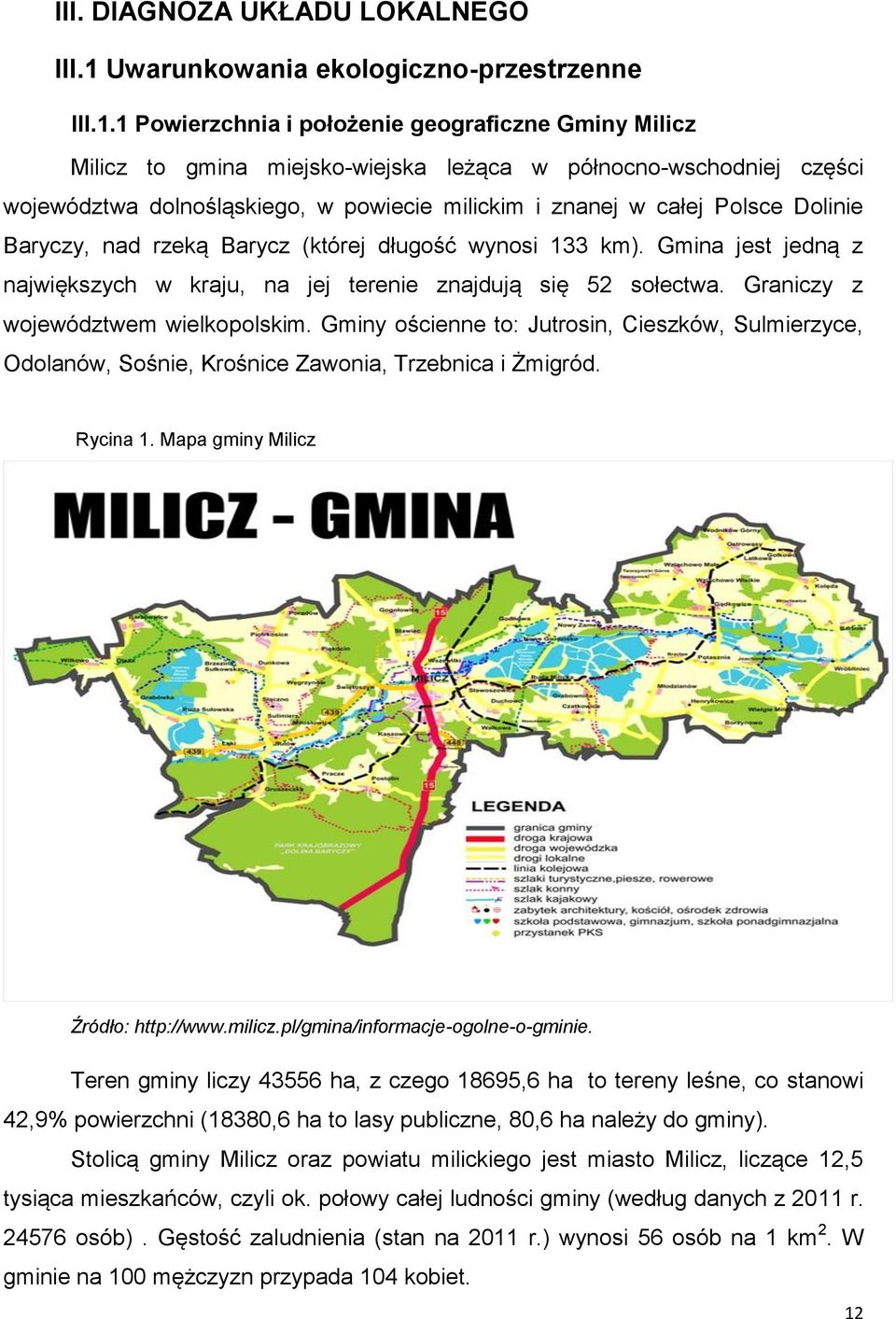 1 Powierzchnia i położenie geograficzne Gminy Milicz Milicz to gmina miejsko-wiejska leżąca w północno-wschodniej części województwa dolnośląskiego, w powiecie milickim i znanej w całej Polsce