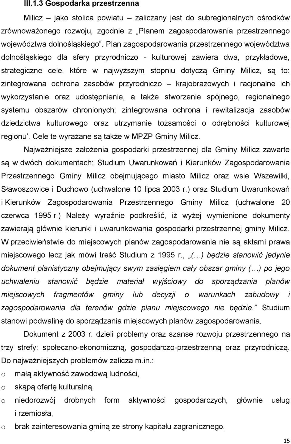 Plan zagospodarowania przestrzennego województwa dolnośląskiego dla sfery przyrodniczo - kulturowej zawiera dwa, przykładowe, strategiczne cele, które w najwyższym stopniu dotyczą Gminy Milicz, są