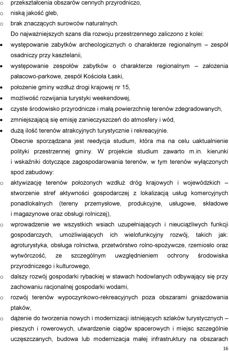 zabytków o charakterze regionalnym założenia pałacowo-parkowe, zespół Kościoła Łaski, położenie gminy wzdłuż drogi krajowej nr 15, możliwość rozwijania turystyki weekendowej, czyste środowisko