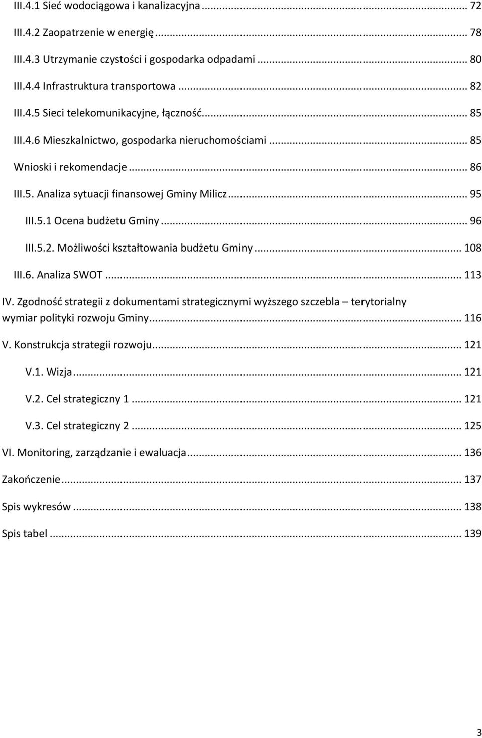 Możliwości kształtowania budżetu Gminy... 108 III.6. Analiza SWOT... 113 IV. Zgodność strategii z dokumentami strategicznymi wyższego szczebla terytorialny wymiar polityki rozwoju Gminy... 116 V.